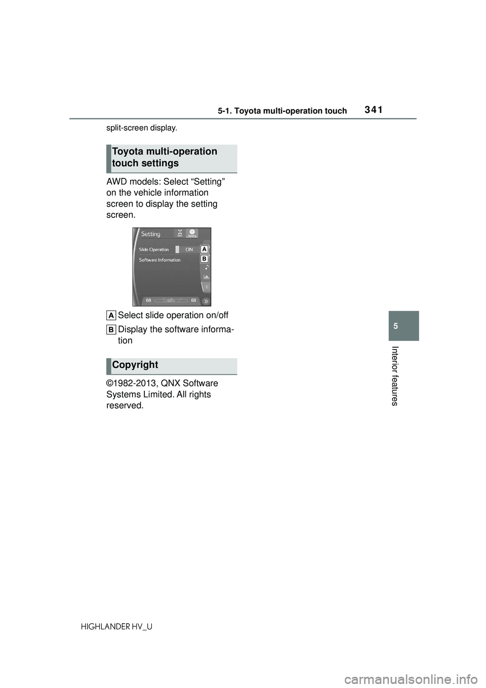 TOYOTA HIGHLANDER HYBRID 2021 Owners Manual (in English) 3415-1. Toyota multi-operation touch
5
Interior features
HIGHLANDER HV_Usplit-screen display.
AWD models: Select “Setting”
on the vehicle information
screen to display the setting
screen.
Selec TOYOTA HIGHLANDER HYBRID 2021 Owners Manual (in English) 3415-1. Toyota multi-operation touch
5
Interior features
HIGHLANDER HV_Usplit-screen display.
AWD models: Select “Setting”
on the vehicle information
screen to display the setting
screen.
Selec