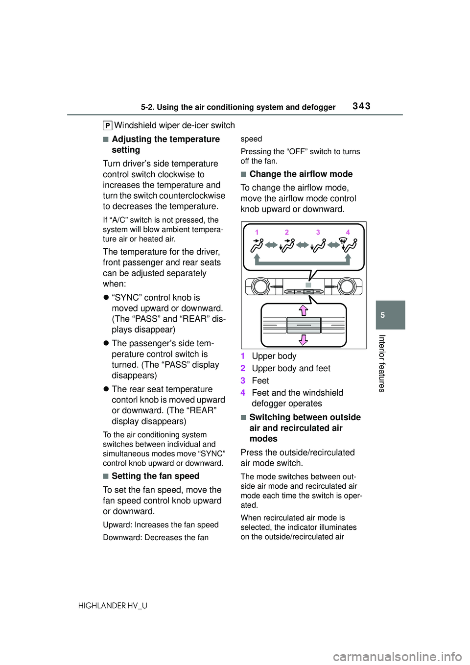 TOYOTA HIGHLANDER HYBRID 2021 Owners Manual (in English) 3435-2. Using the air conditioning system and defogger
5
Interior features
HIGHLANDER HV_U
Windshield wiper de-icer switch
■Adjusting the temperature
setting
Turn driver’s side temperature
contr TOYOTA HIGHLANDER HYBRID 2021 Owners Manual (in English) 3435-2. Using the air conditioning system and defogger
5
Interior features
HIGHLANDER HV_U
Windshield wiper de-icer switch
■Adjusting the temperature
setting
Turn driver’s side temperature
contr