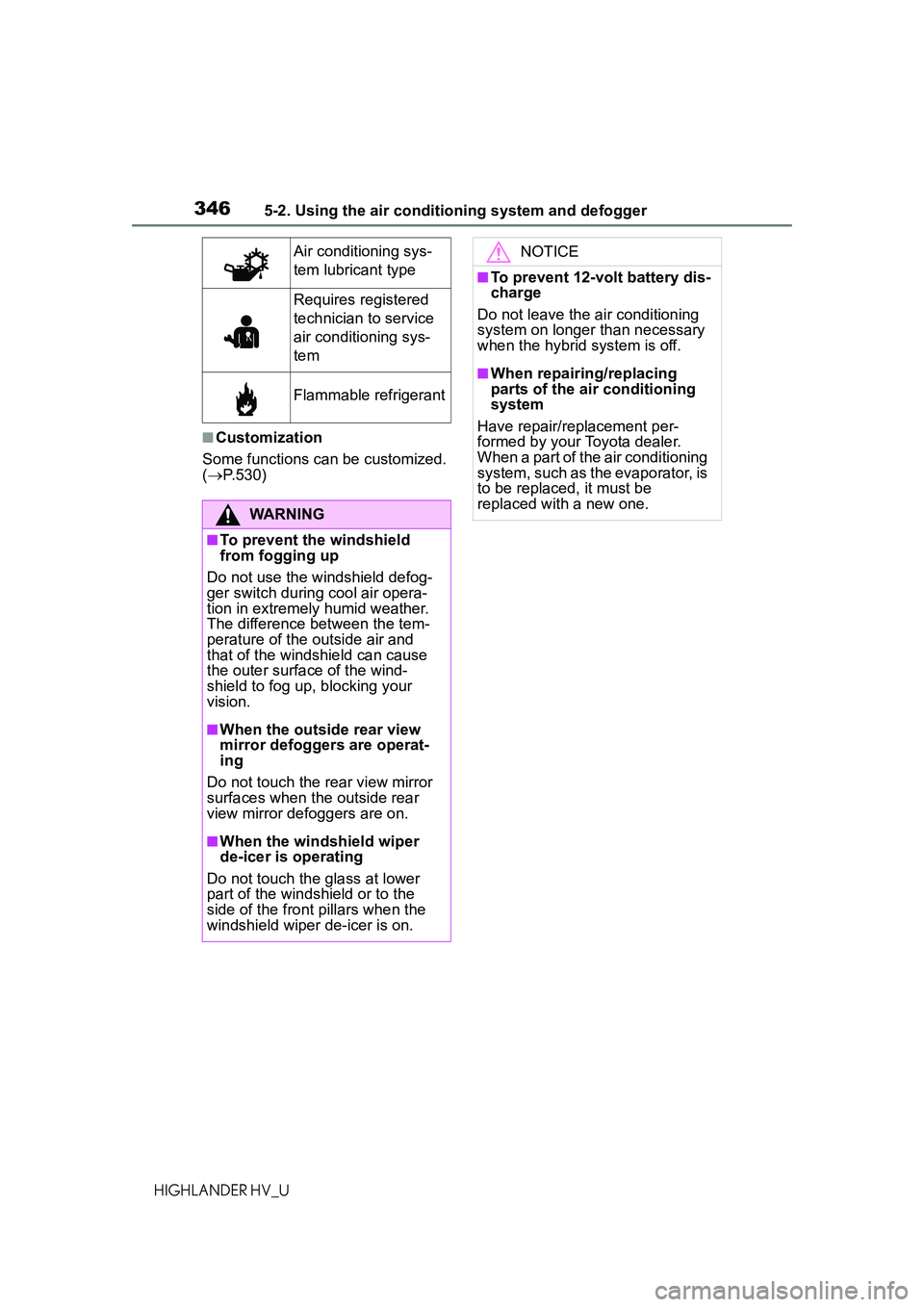 TOYOTA HIGHLANDER HYBRID 2021 Owners Manual (in English) 3465-2. Using the air conditioning system and defogger
HIGHLANDER HV_U
■Customization
Some functions can be customized.
( P.530)
Air conditioning sys-
tem lubricant type
Requires registered
te TOYOTA HIGHLANDER HYBRID 2021 Owners Manual (in English) 3465-2. Using the air conditioning system and defogger
HIGHLANDER HV_U
■Customization
Some functions can be customized.
( P.530)
Air conditioning sys-
tem lubricant type
Requires registered
te