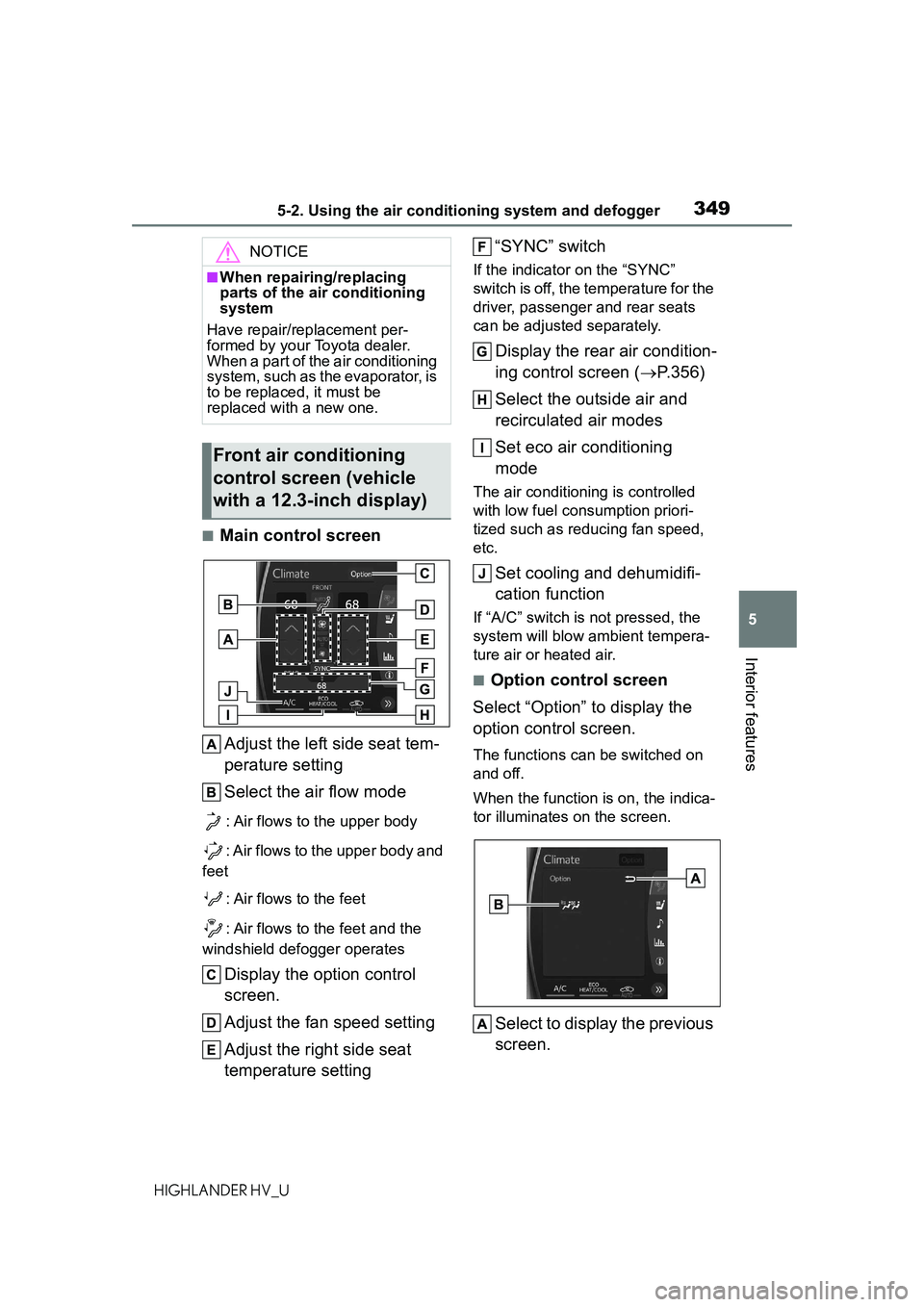 TOYOTA HIGHLANDER HYBRID 2021 Owners Manual (in English) 3495-2. Using the air conditioning system and defogger
5
Interior features
HIGHLANDER HV_U
■Main control screenAdjust the left side seat tem-
perature setting
Select the air flow mode
: Air flows to TOYOTA HIGHLANDER HYBRID 2021 Owners Manual (in English) 3495-2. Using the air conditioning system and defogger
5
Interior features
HIGHLANDER HV_U
■Main control screenAdjust the left side seat tem-
perature setting
Select the air flow mode
: Air flows to