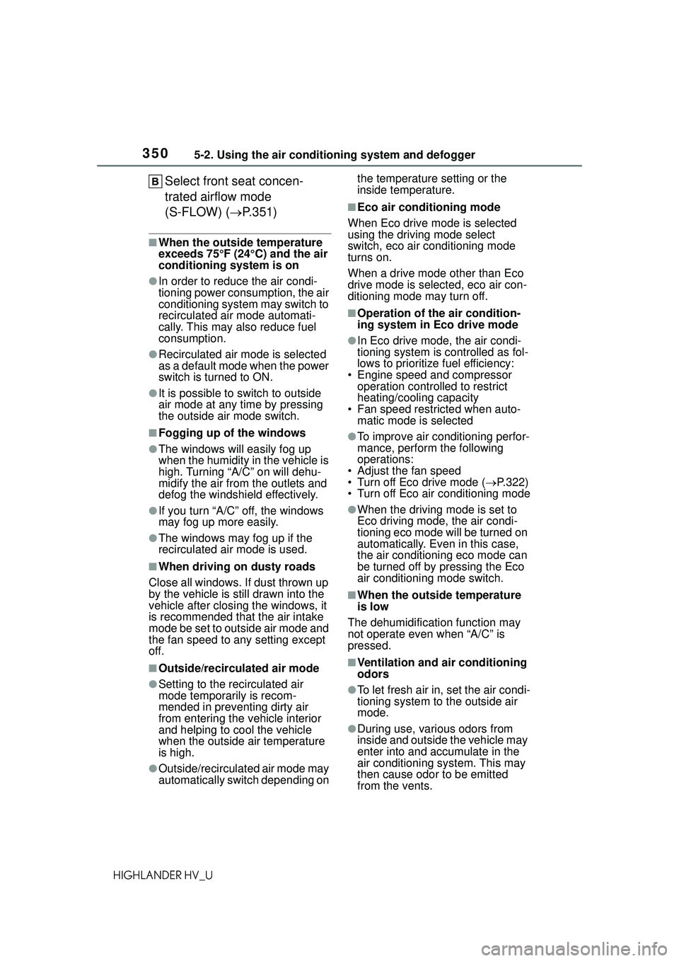 TOYOTA HIGHLANDER HYBRID 2021 Owners Manual (in English) 3505-2. Using the air conditioning system and defogger
HIGHLANDER HV_U
Select front seat concen-
trated airflow mode
(S-FLOW) (P.351)
■When the outside temperature
exceeds 75°F (24°C) and the TOYOTA HIGHLANDER HYBRID 2021 Owners Manual (in English) 3505-2. Using the air conditioning system and defogger
HIGHLANDER HV_U
Select front seat concen-
trated airflow mode
(S-FLOW) (P.351)
■When the outside temperature
exceeds 75°F (24°C) and the