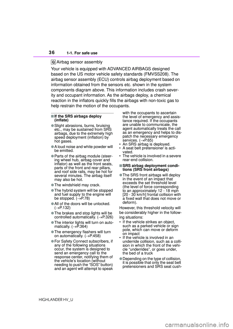 TOYOTA HIGHLANDER HYBRID 2021 (in English) Owners Guide 361-1. For safe use
HIGHLANDER HV_U
Airbag sensor assembly
Your vehicle is equipped wi th ADVANCED AIRBAGS designed
based on the US motor vehicle safety standards (FMVSS208). The
airbag sensor assem TOYOTA HIGHLANDER HYBRID 2021 (in English) Owners Guide 361-1. For safe use
HIGHLANDER HV_U
Airbag sensor assembly
Your vehicle is equipped wi th ADVANCED AIRBAGS designed
based on the US motor vehicle safety standards (FMVSS208). The
airbag sensor assem