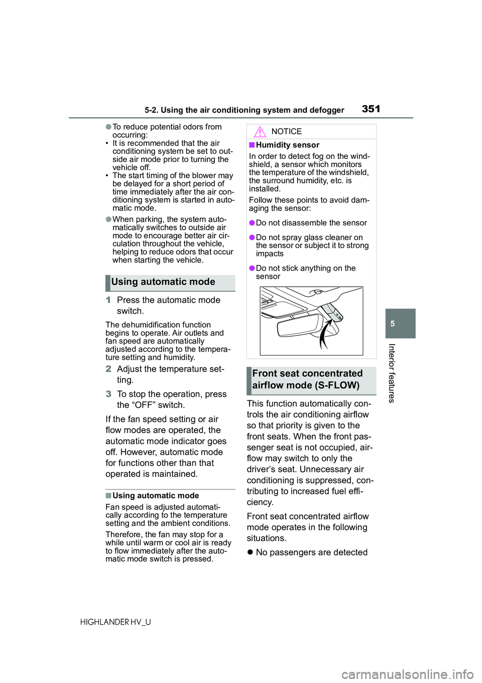 TOYOTA HIGHLANDER HYBRID 2021 Owners Manual (in English) 3515-2. Using the air conditioning system and defogger
5
Interior features
HIGHLANDER HV_U
●To reduce potential odors from
occurring:
• It is recommended that the air
conditioning system be set TOYOTA HIGHLANDER HYBRID 2021 Owners Manual (in English) 3515-2. Using the air conditioning system and defogger
5
Interior features
HIGHLANDER HV_U
●To reduce potential odors from
occurring:
• It is recommended that the air
conditioning system be set