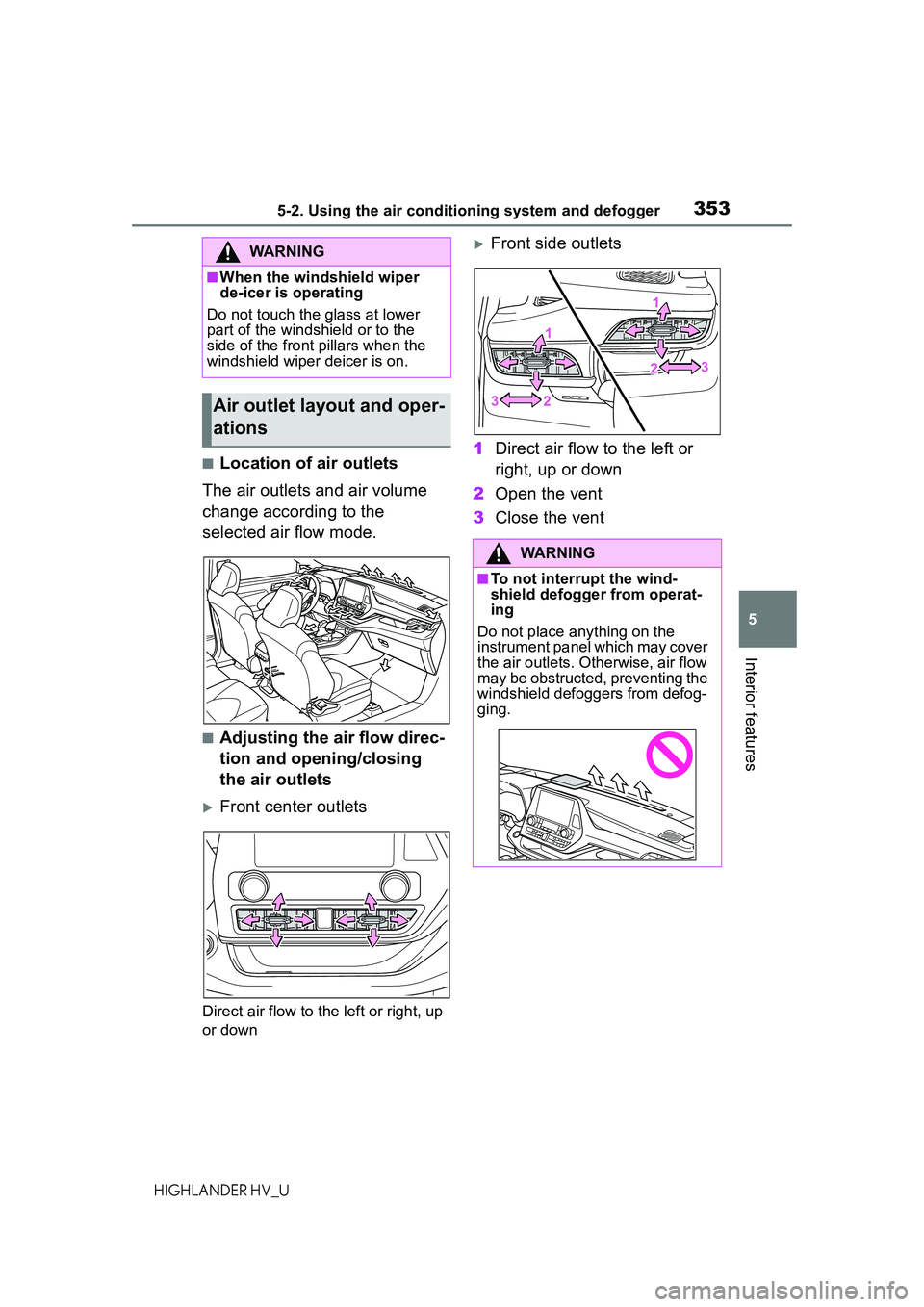 TOYOTA HIGHLANDER HYBRID 2021 Owners Manual (in English) 3535-2. Using the air conditioning system and defogger
5
Interior features
HIGHLANDER HV_U
■Location of air outlets
The air outlets and air volume
change according to the
selected air flow mode.
TOYOTA HIGHLANDER HYBRID 2021 Owners Manual (in English) 3535-2. Using the air conditioning system and defogger
5
Interior features
HIGHLANDER HV_U
■Location of air outlets
The air outlets and air volume
change according to the
selected air flow mode.