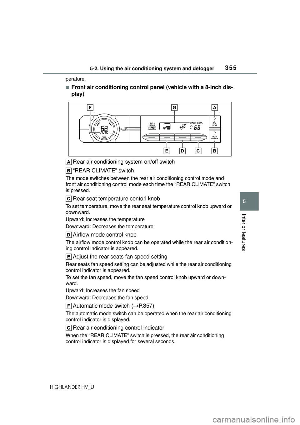TOYOTA HIGHLANDER HYBRID 2021 Owners Manual (in English) 3555-2. Using the air conditioning system and defogger
5
Interior features
HIGHLANDER HV_Uperature.
■Front air conditioning control panel (vehicle with a 8-inch dis-
play)
Rear air conditioning syst TOYOTA HIGHLANDER HYBRID 2021 Owners Manual (in English) 3555-2. Using the air conditioning system and defogger
5
Interior features
HIGHLANDER HV_Uperature.
■Front air conditioning control panel (vehicle with a 8-inch dis-
play)
Rear air conditioning syst