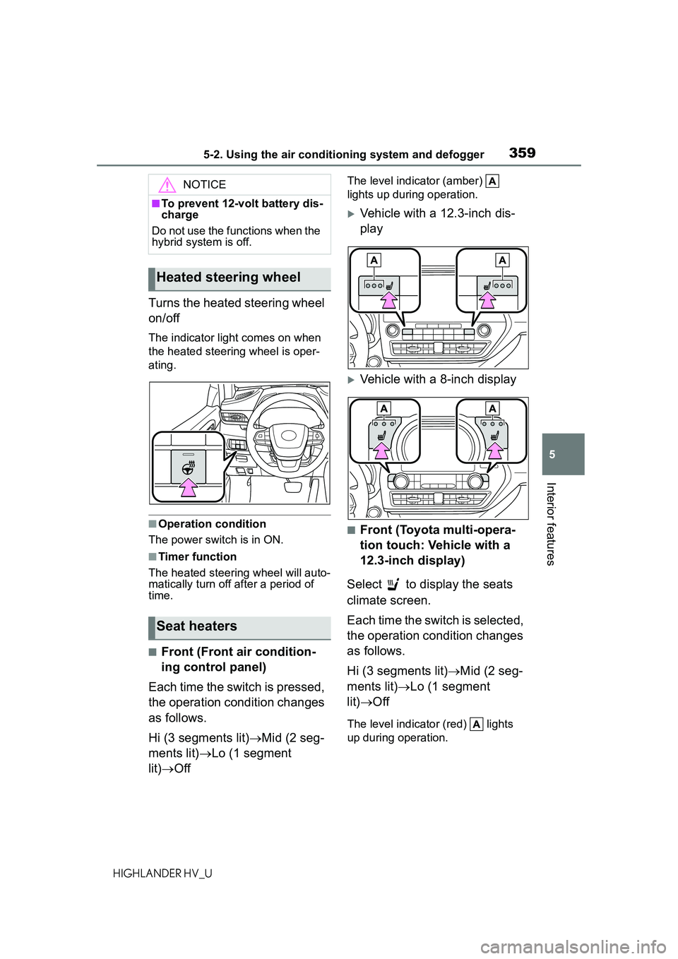 TOYOTA HIGHLANDER HYBRID 2021 Owners Manual (in English) 3595-2. Using the air conditioning system and defogger
5
Interior features
HIGHLANDER HV_U
Turns the heated steering wheel
on/off
The indicator light comes on when
the heated steering wheel is oper- TOYOTA HIGHLANDER HYBRID 2021 Owners Manual (in English) 3595-2. Using the air conditioning system and defogger
5
Interior features
HIGHLANDER HV_U
Turns the heated steering wheel
on/off
The indicator light comes on when
the heated steering wheel is oper-