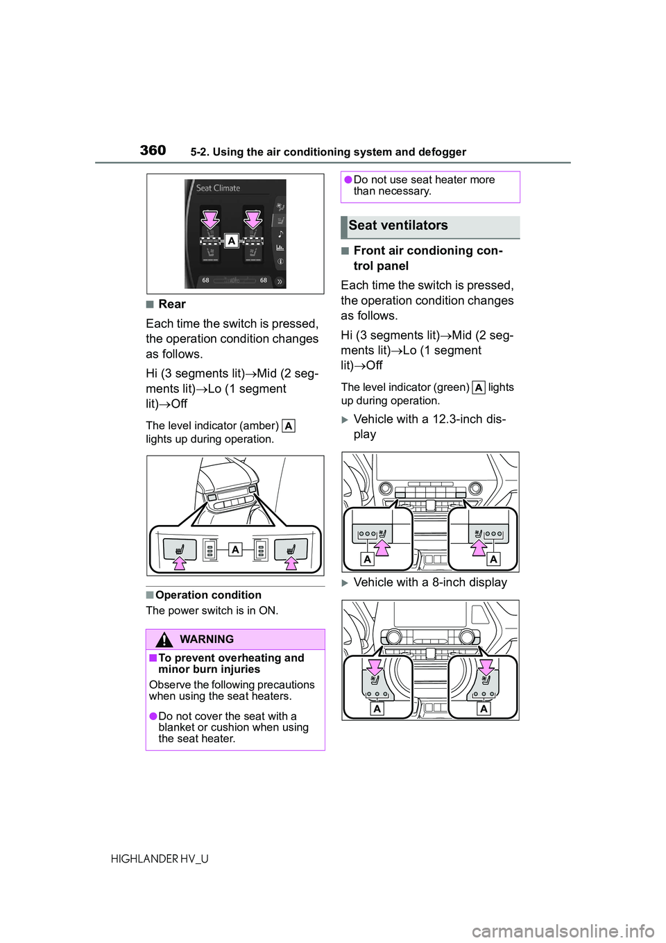 TOYOTA HIGHLANDER HYBRID 2021 Owners Manual (in English) 3605-2. Using the air conditioning system and defogger
HIGHLANDER HV_U
■Rear
Each time the switch is pressed,
the operation condition changes
as follows.
Hi (3 segments lit) Mid (2 seg-
ments l TOYOTA HIGHLANDER HYBRID 2021 Owners Manual (in English) 3605-2. Using the air conditioning system and defogger
HIGHLANDER HV_U
■Rear
Each time the switch is pressed,
the operation condition changes
as follows.
Hi (3 segments lit) Mid (2 seg-
ments l