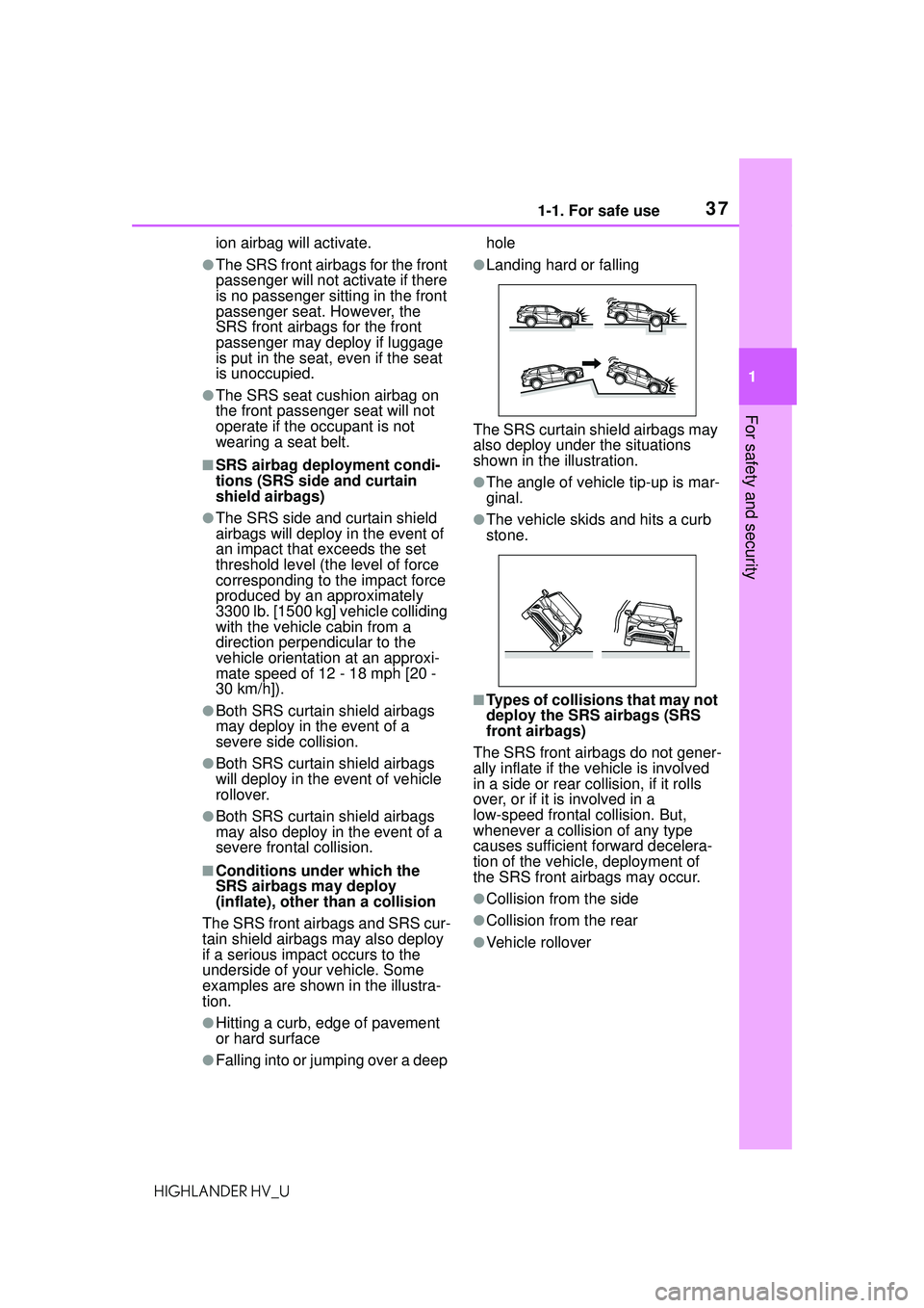 TOYOTA HIGHLANDER HYBRID 2021 (in English) Owners Guide 371-1. For safe use
1
For safety and security
HIGHLANDER HV_Uion airbag will activate.
●The SRS front airbags for the front
passenger will not activate if there
is no passenger sitting in the fron TOYOTA HIGHLANDER HYBRID 2021 (in English) Owners Guide 371-1. For safe use
1
For safety and security
HIGHLANDER HV_Uion airbag will activate.
●The SRS front airbags for the front
passenger will not activate if there
is no passenger sitting in the fron