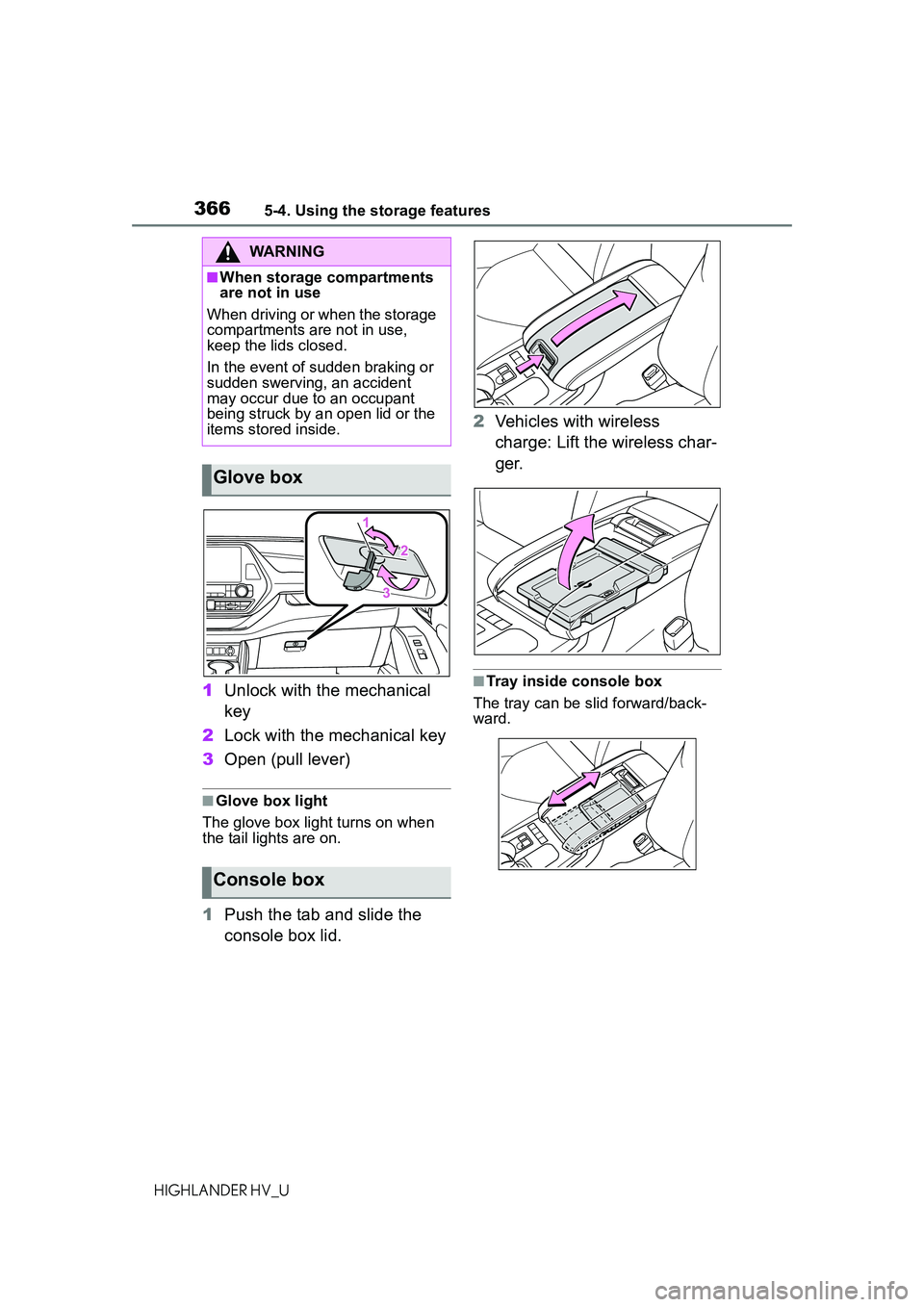 TOYOTA HIGHLANDER HYBRID 2021  Owners Manual (in English) 3665-4. Using the storage features
HIGHLANDER HV_U
1Unlock with the mechanical 
key
2 Lock with the mechanical key
3 Open (pull lever)
■Glove box light
The glove box light turns on when 
the tail li