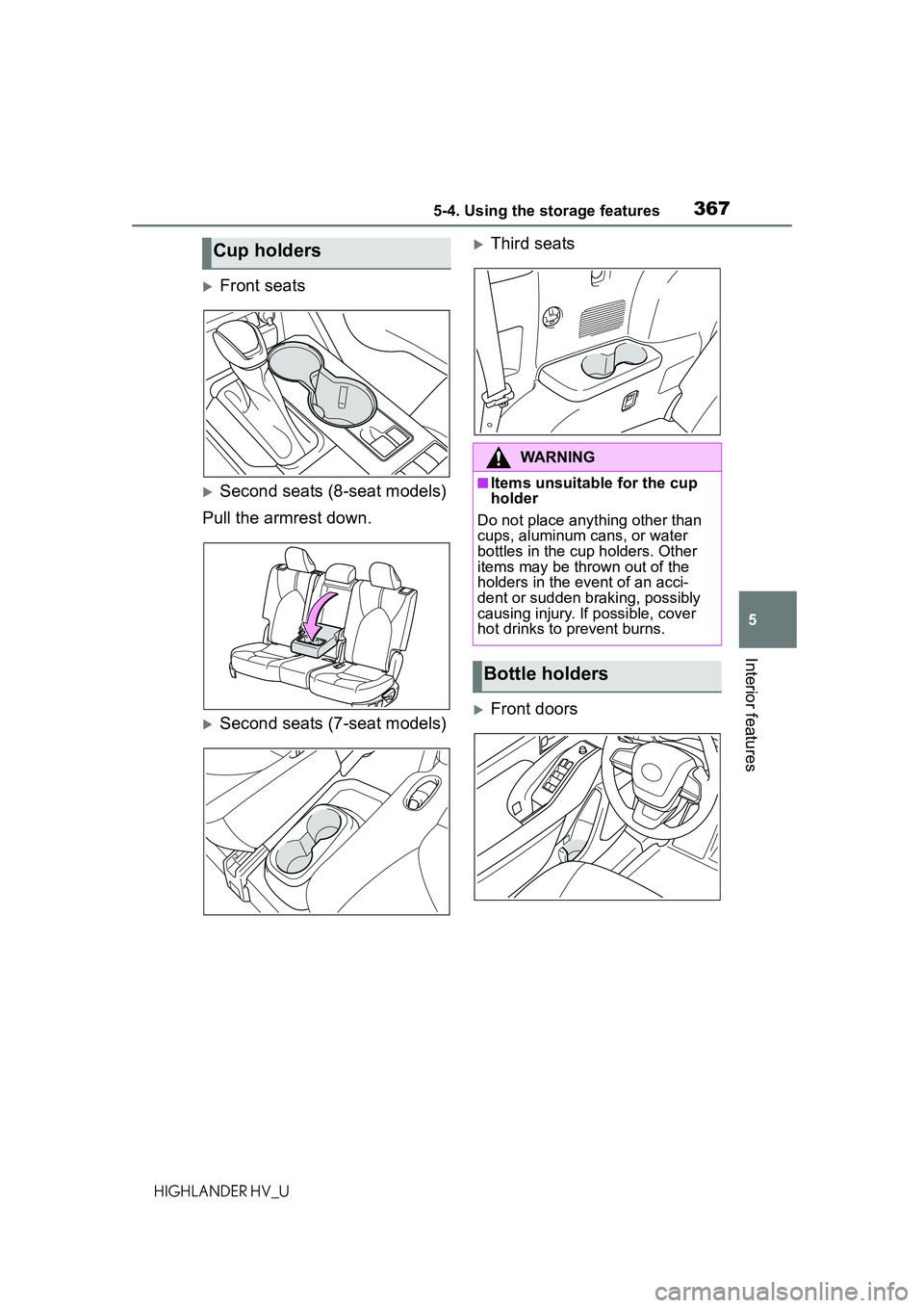 TOYOTA HIGHLANDER HYBRID 2021  Owners Manual (in English) 3675-4. Using the storage features
5
Interior features
HIGHLANDER HV_U
Front seats
Second seats (8-seat models)
Pull the armrest down.
Second seats (7-seat models)
Third seats
Front doo