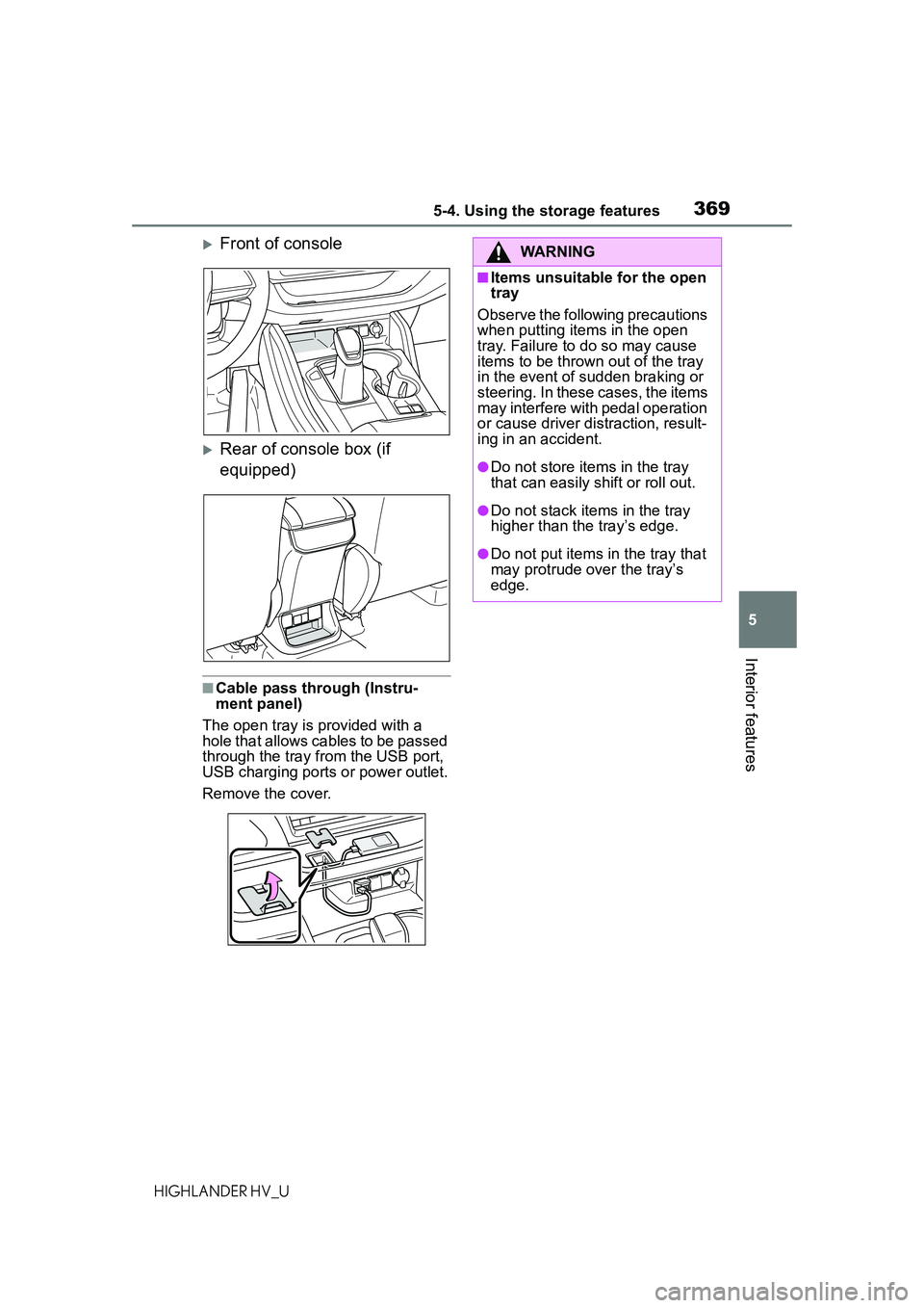 TOYOTA HIGHLANDER HYBRID 2021  Owners Manual (in English) 3695-4. Using the storage features
5
Interior features
HIGHLANDER HV_U
Front of console
Rear of console box (if 
equipped)
■Cable pass through (Instru-
ment panel)
The open tray is provided wi