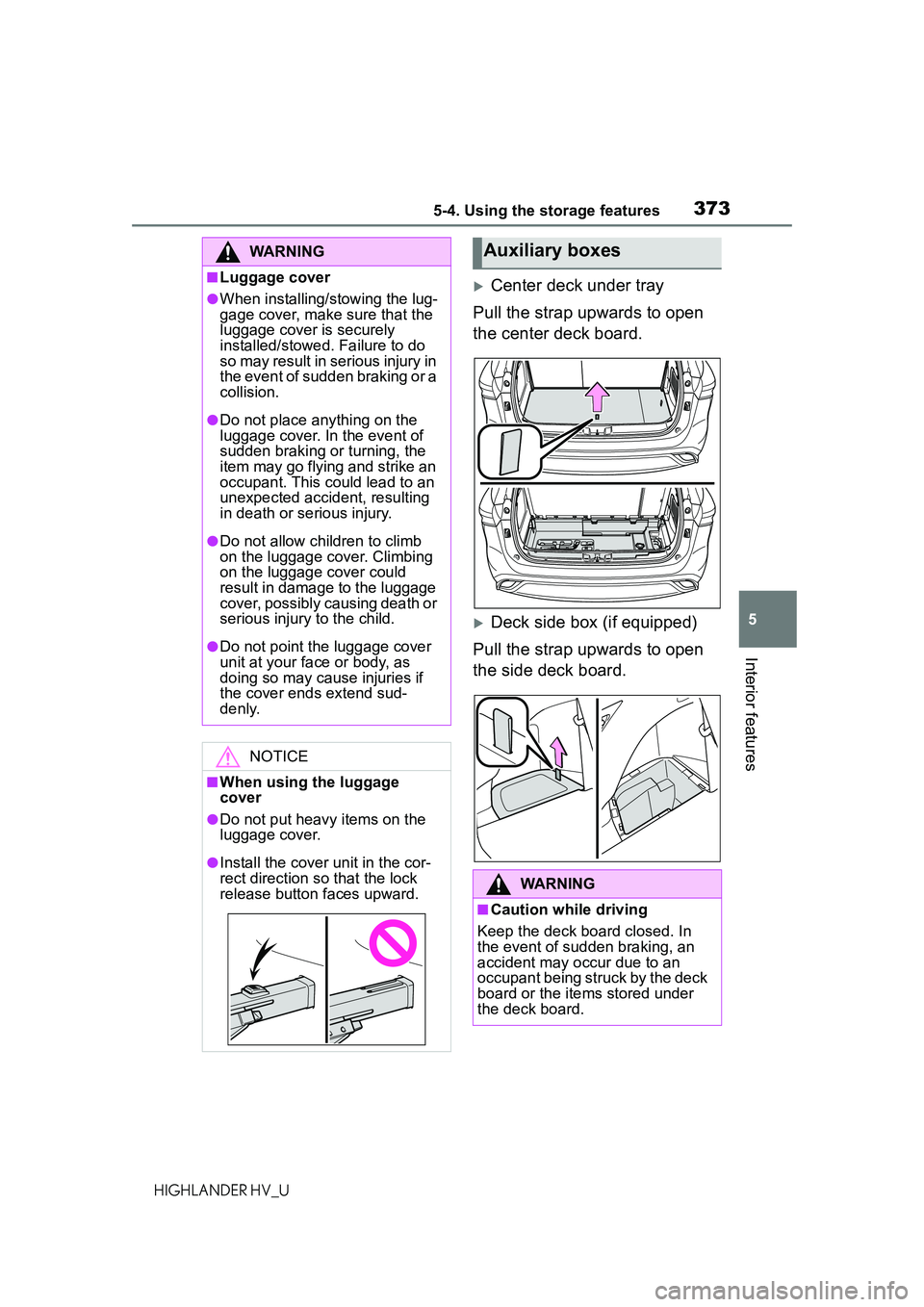 TOYOTA HIGHLANDER HYBRID 2021  Owners Manual (in English) 3735-4. Using the storage features
5
Interior features
HIGHLANDER HV_U
Center deck under tray
Pull the strap upwards to open 
the center deck board.
Deck side box (if equipped)
Pull the strap up