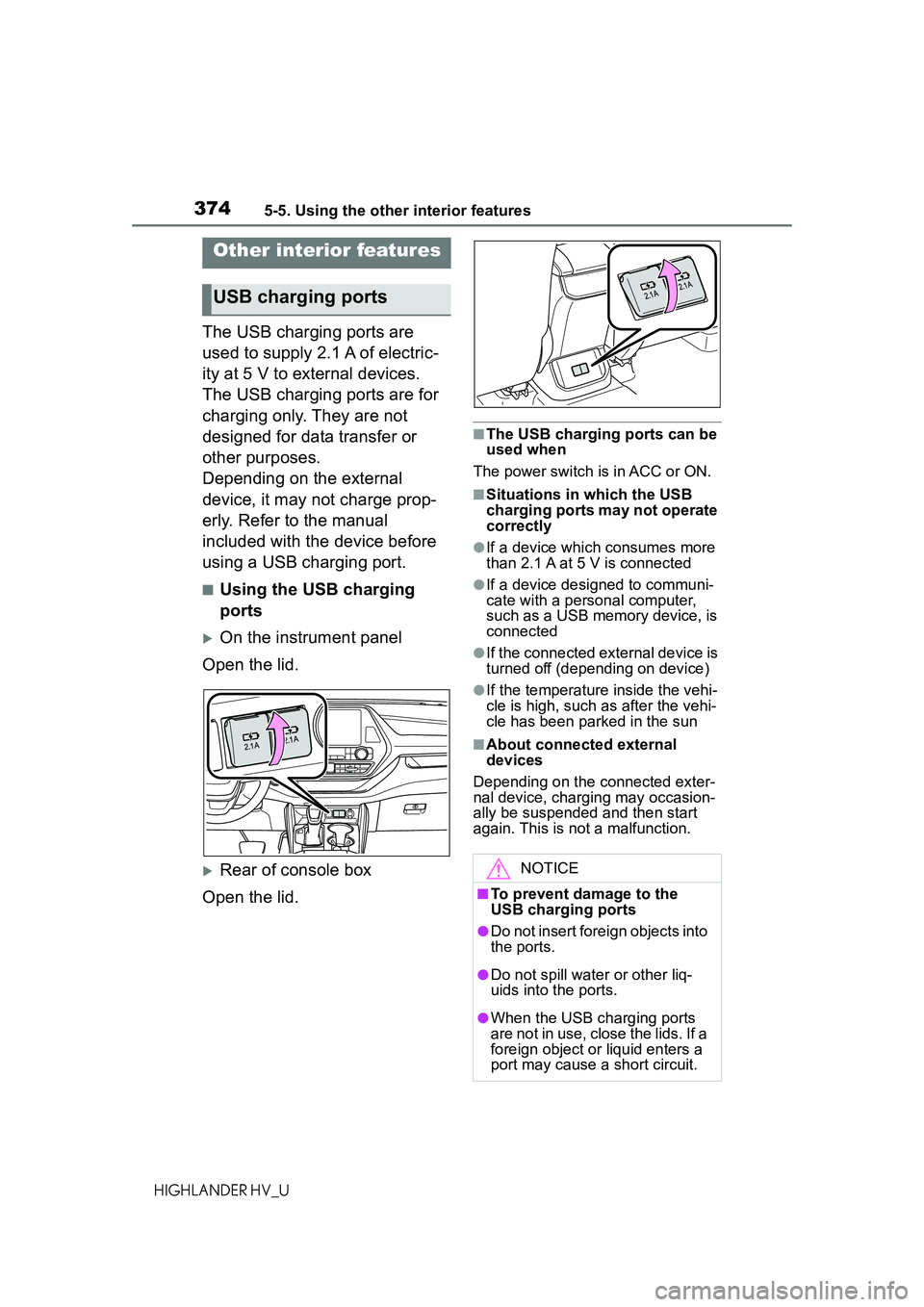 TOYOTA HIGHLANDER HYBRID 2021  Owners Manual (in English) 3745-5. Using the other interior features
HIGHLANDER HV_U
5-5.Using the other interior features
The USB charging ports are 
used to supply 2.1 A of electric-
ity at 5 V to external devices.
The USB ch