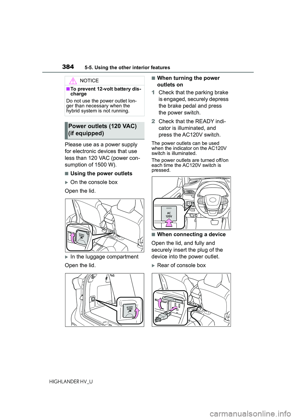 TOYOTA HIGHLANDER HYBRID 2021  Owners Manual (in English) 3845-5. Using the other interior features
HIGHLANDER HV_U
Please use as a power supply 
for electronic devices that use 
less than 120 VAC (power con-
sumption of 1500 W).
■Using the power outlets
