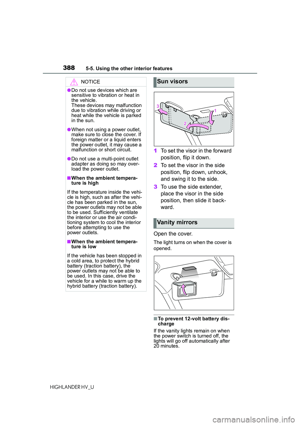 TOYOTA HIGHLANDER HYBRID 2021  Owners Manual (in English) 3885-5. Using the other interior features
HIGHLANDER HV_U
1To set the visor in the forward 
position, flip it down.
2 To set the visor in the side 
position, flip down, unhook, 
and swing it to the si