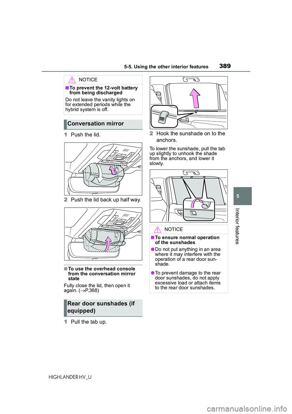 TOYOTA HIGHLANDER HYBRID 2021  Owners Manual (in English) 3895-5. Using the other interior features
5
Interior features
HIGHLANDER HV_U
1Push the lid.
2 Push the lid back up half way.
■To use the overhead console 
from the conversation mirror 
state
Fully 
