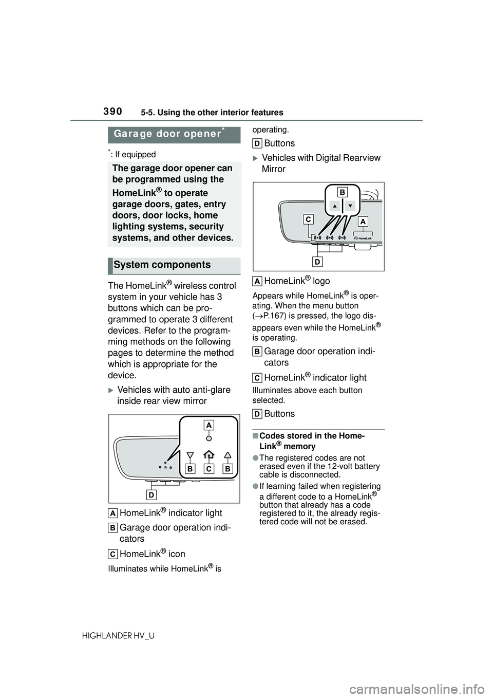TOYOTA HIGHLANDER HYBRID 2021  Owners Manual (in English) 3905-5. Using the other interior features
HIGHLANDER HV_U
*: If equipped
The HomeLink® wireless control 
system in your vehicle has 3 
buttons which can be pro-
grammed to operate 3 different 
device