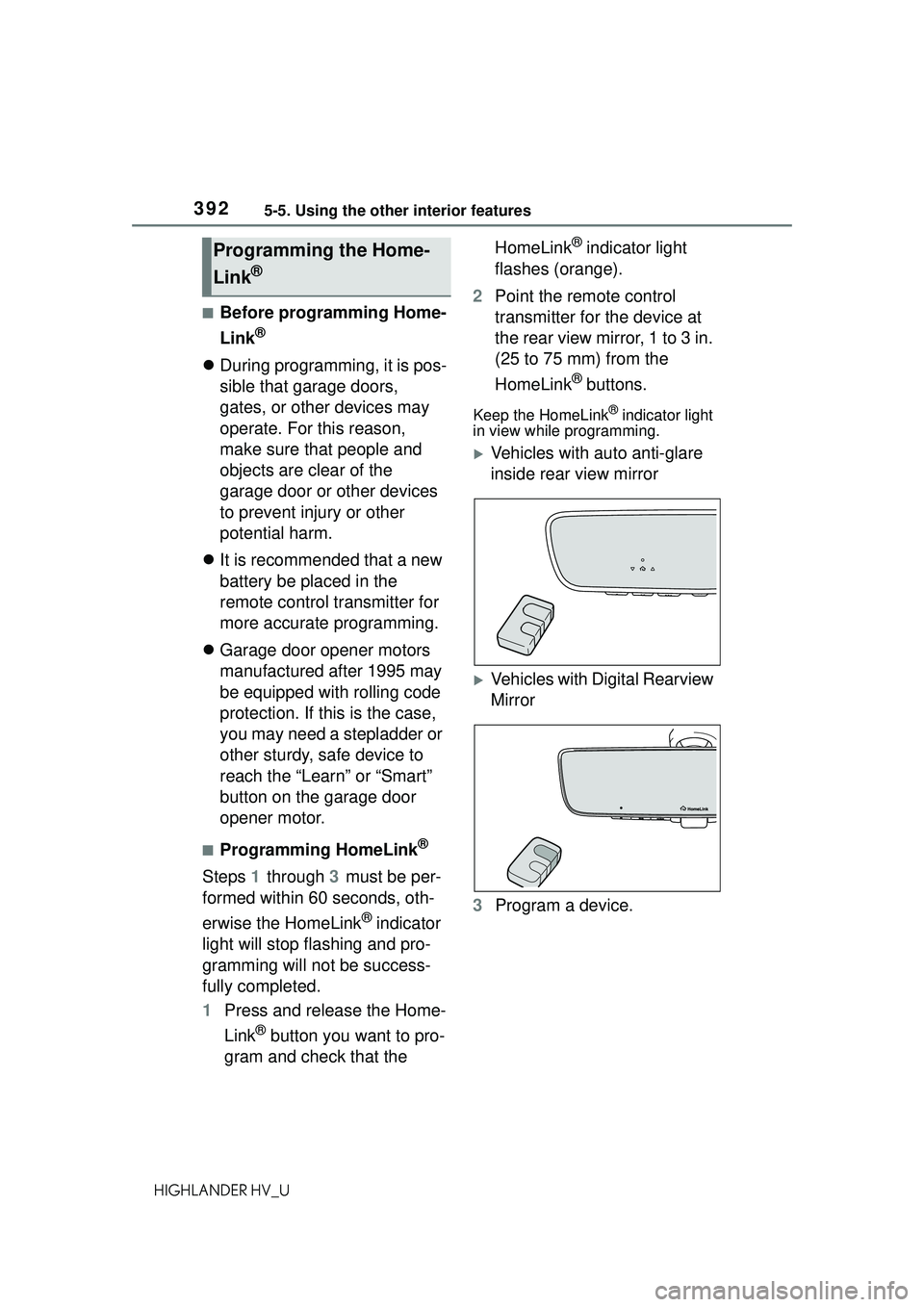 TOYOTA HIGHLANDER HYBRID 2021 Owners Manual (in English) 3925-5. Using the other interior features
HIGHLANDER HV_U
■Before programming Home-
Link
®
During programming, it is pos-
sible that garage doors,
gates, or other devices may
operate. For this TOYOTA HIGHLANDER HYBRID 2021 Owners Manual (in English) 3925-5. Using the other interior features
HIGHLANDER HV_U
■Before programming Home-
Link
®
During programming, it is pos-
sible that garage doors,
gates, or other devices may
operate. For this