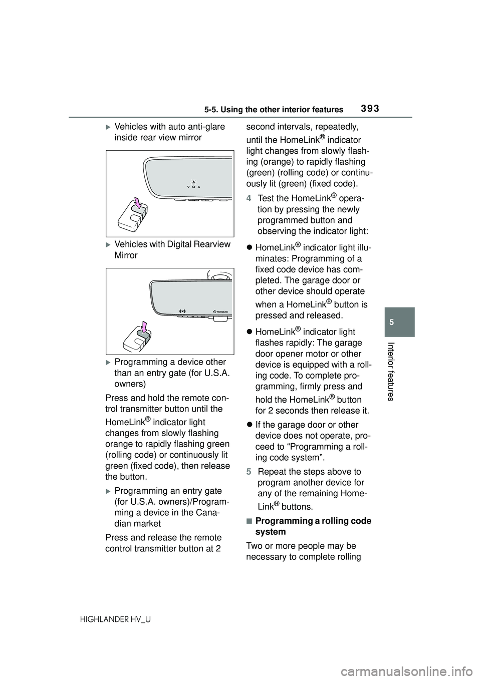 TOYOTA HIGHLANDER HYBRID 2021 Owners Manual (in English) 3935-5. Using the other interior features
5
Interior features
HIGHLANDER HV_U
Vehicles with auto anti-glare
inside rear view mirror
Vehicles with Digital Rearview
Mirror
Programming a devic TOYOTA HIGHLANDER HYBRID 2021 Owners Manual (in English) 3935-5. Using the other interior features
5
Interior features
HIGHLANDER HV_U
Vehicles with auto anti-glare
inside rear view mirror
Vehicles with Digital Rearview
Mirror
Programming a devic