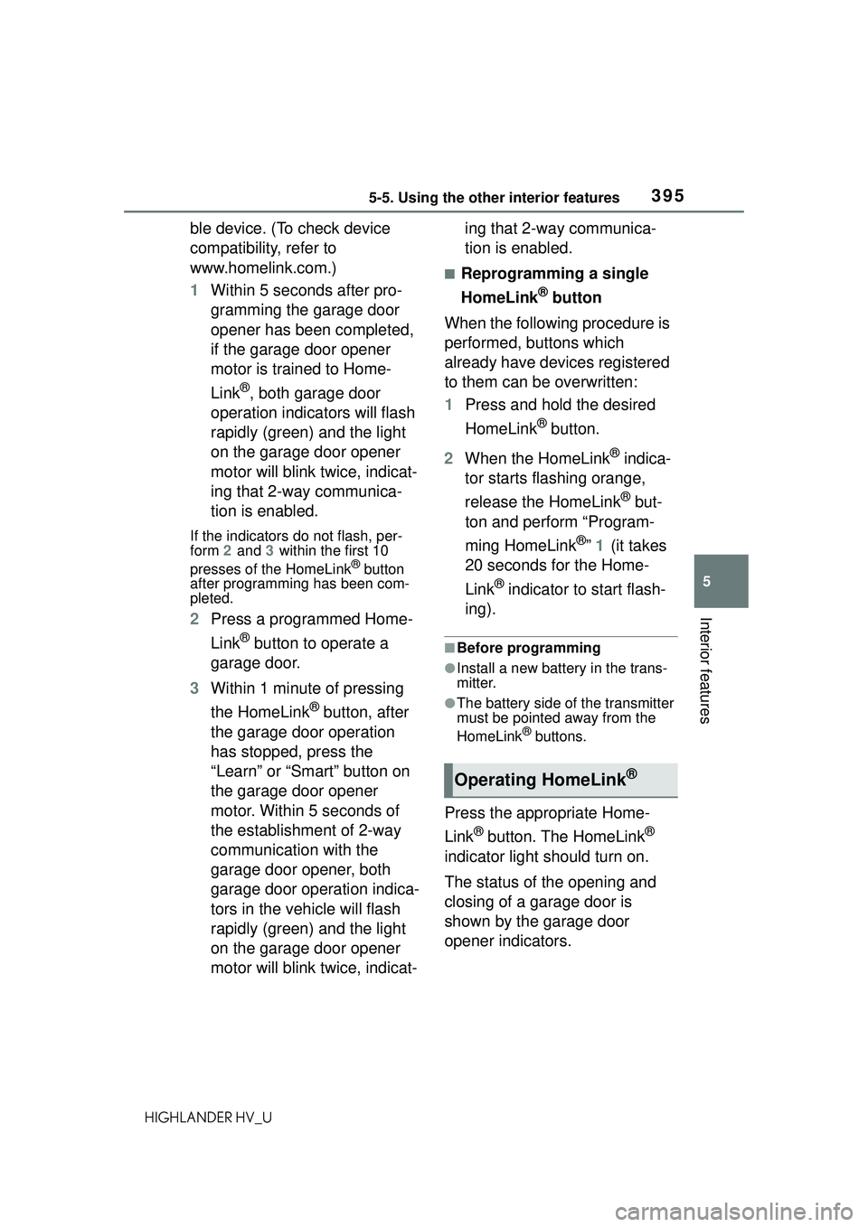 TOYOTA HIGHLANDER HYBRID 2021 Owners Manual (in English) 3955-5. Using the other interior features
5
Interior features
HIGHLANDER HV_U
ble device. (To check device
compatibility, refer to
www.homelink.com.)
1Within 5 seconds after pro-
gramming the garage TOYOTA HIGHLANDER HYBRID 2021 Owners Manual (in English) 3955-5. Using the other interior features
5
Interior features
HIGHLANDER HV_U
ble device. (To check device
compatibility, refer to
www.homelink.com.)
1Within 5 seconds after pro-
gramming the garage