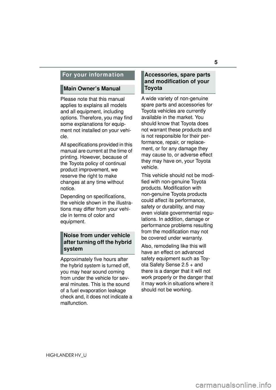TOYOTA HIGHLANDER HYBRID 2021 Owners Manual (in English) 5
HIGHLANDER HV_U
Please note that this manual
applies to explains all models
and all equipment, including
options. Therefore, you may find
some explanations for equip-
ment not installed on your TOYOTA HIGHLANDER HYBRID 2021 Owners Manual (in English) 5
HIGHLANDER HV_U
Please note that this manual
applies to explains all models
and all equipment, including
options. Therefore, you may find
some explanations for equip-
ment not installed on your
