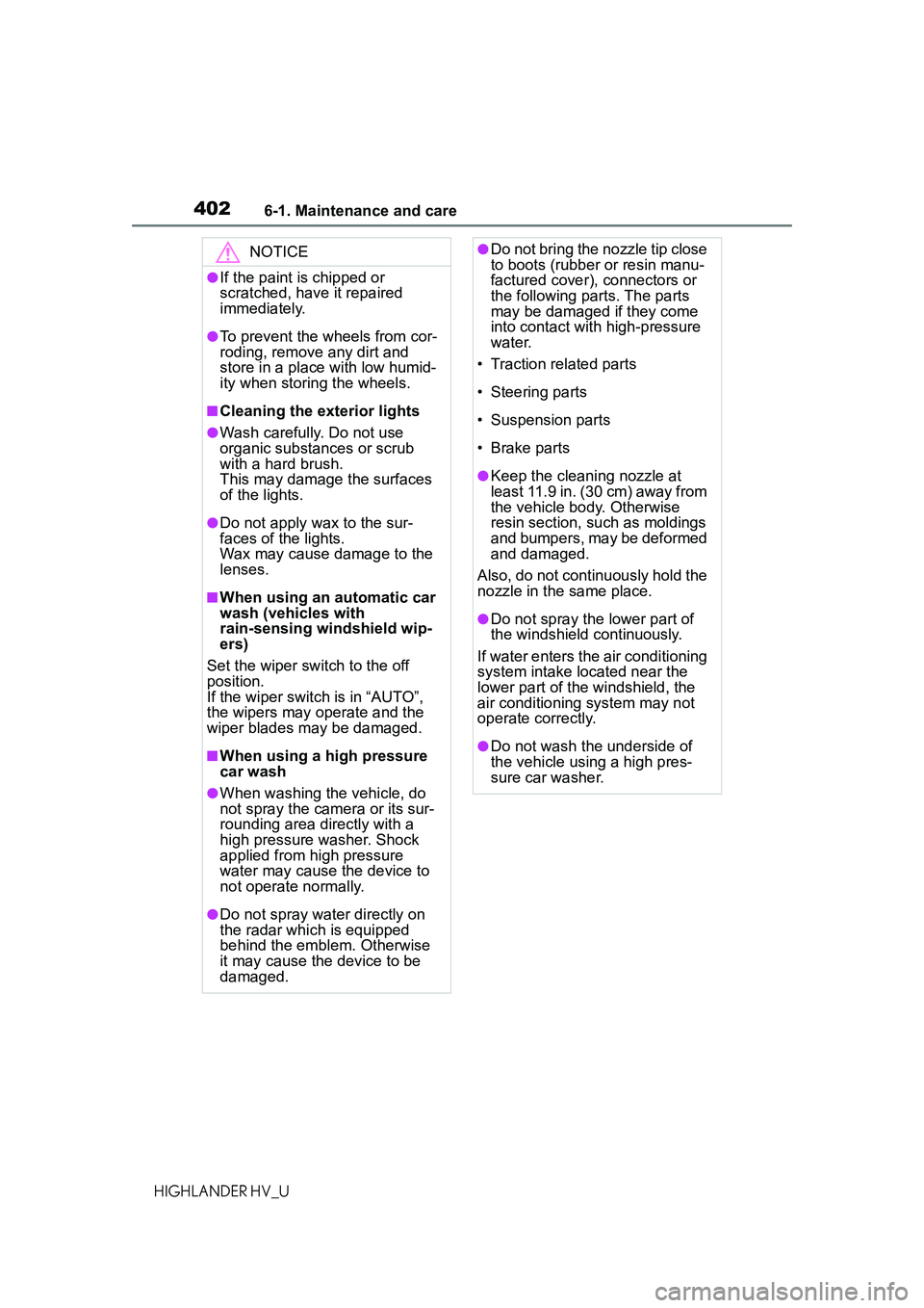 TOYOTA HIGHLANDER HYBRID 2021 Owners Manual (in English) 4026-1. Maintenance and care
HIGHLANDER HV_U
NOTICE
●If the paint is chipped or
scratched, have it repaired
immediately.
●To prevent the wheels from cor-
roding, remove any dirt and
store in a TOYOTA HIGHLANDER HYBRID 2021 Owners Manual (in English) 4026-1. Maintenance and care
HIGHLANDER HV_U
NOTICE
●If the paint is chipped or
scratched, have it repaired
immediately.
●To prevent the wheels from cor-
roding, remove any dirt and
store in a