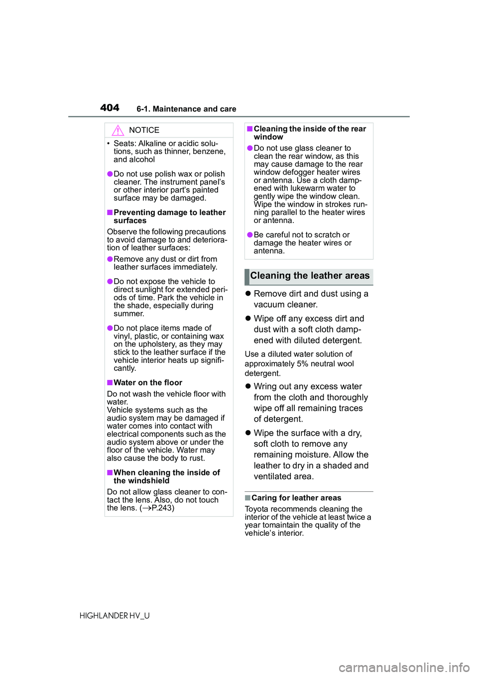 TOYOTA HIGHLANDER HYBRID 2021 Owners Manual (in English) 4046-1. Maintenance and care
HIGHLANDER HV_U
Remove dirt and dust using a
vacuum cleaner.
Wipe off any excess dirt and
dust with a soft cloth damp-
ened with diluted detergent.
Use a diluted TOYOTA HIGHLANDER HYBRID 2021 Owners Manual (in English) 4046-1. Maintenance and care
HIGHLANDER HV_U
Remove dirt and dust using a
vacuum cleaner.
Wipe off any excess dirt and
dust with a soft cloth damp-
ened with diluted detergent.
Use a diluted