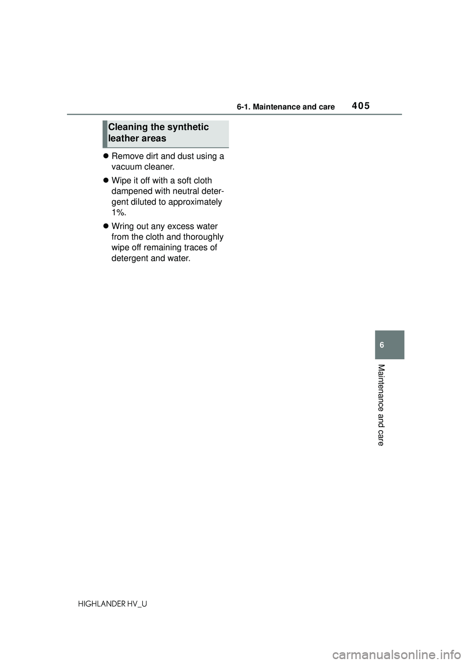 TOYOTA HIGHLANDER HYBRID 2021 Owners Manual (in English) 4056-1. Maintenance and care
6
Maintenance and care
HIGHLANDER HV_U
Remove dirt and dust using a
vacuum cleaner.
Wipe it off with a soft cloth
dampened with neutral deter-
gent diluted to app TOYOTA HIGHLANDER HYBRID 2021 Owners Manual (in English) 4056-1. Maintenance and care
6
Maintenance and care
HIGHLANDER HV_U
Remove dirt and dust using a
vacuum cleaner.
Wipe it off with a soft cloth
dampened with neutral deter-
gent diluted to app