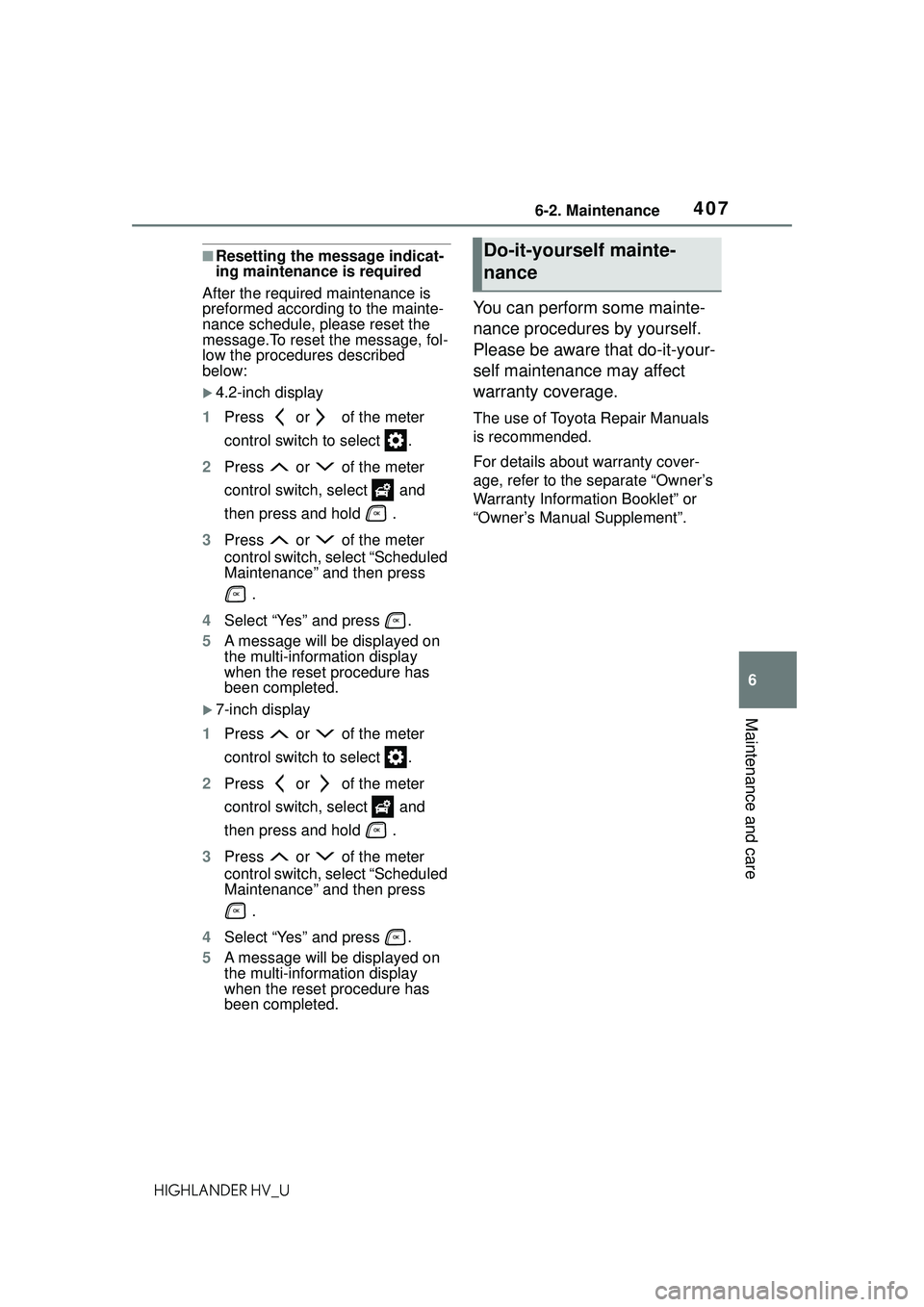 TOYOTA HIGHLANDER HYBRID 2021 Owners Manual (in English) 4076-2. Maintenance
6
Maintenance and care
HIGHLANDER HV_U
■Resetting the message indicat-
ing maintenance is required
After the required maintenance is
preformed according to the mainte-
nance sch TOYOTA HIGHLANDER HYBRID 2021 Owners Manual (in English) 4076-2. Maintenance
6
Maintenance and care
HIGHLANDER HV_U
■Resetting the message indicat-
ing maintenance is required
After the required maintenance is
preformed according to the mainte-
nance sch
