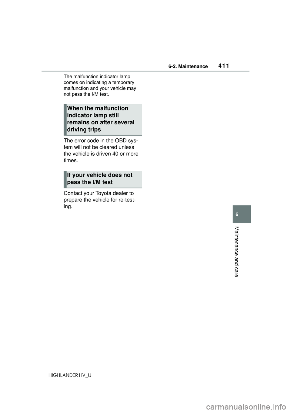 TOYOTA HIGHLANDER HYBRID 2021  Owners Manual (in English) 4116-2. Maintenance
6
Maintenance and care
HIGHLANDER HV_UThe malfunction indicator lamp 
comes on indicating a temporary 
malfunction and your vehicle may 
not pass the I/M test.
The error code in th