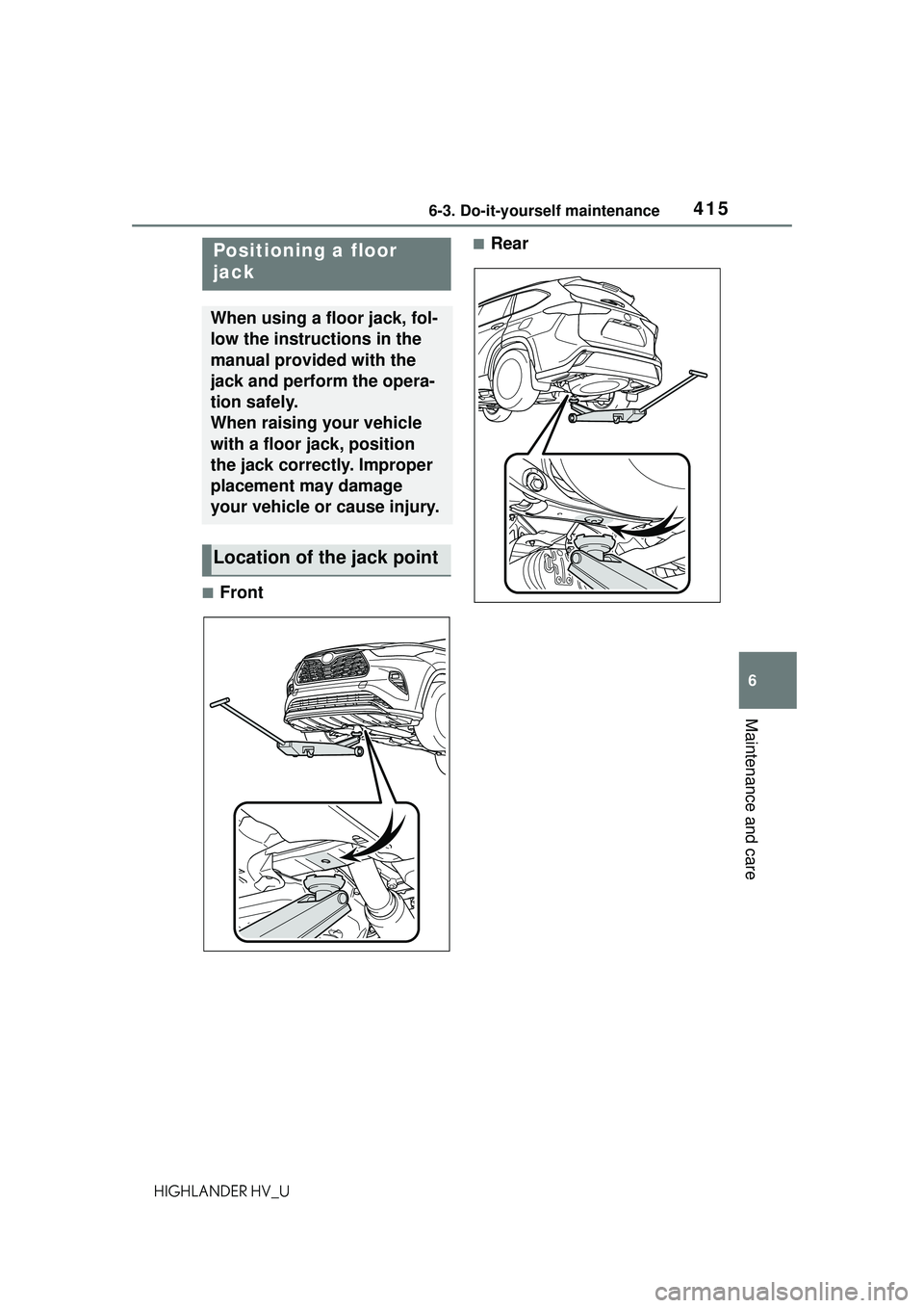 TOYOTA HIGHLANDER HYBRID 2021  Owners Manual (in English) 4156-3. Do-it-yourself maintenance
6
Maintenance and care
HIGHLANDER HV_U
■Front
■RearPositioning a floor 
jack
When using a floor jack, fol-
low the instructions in the 
manual provided with the 