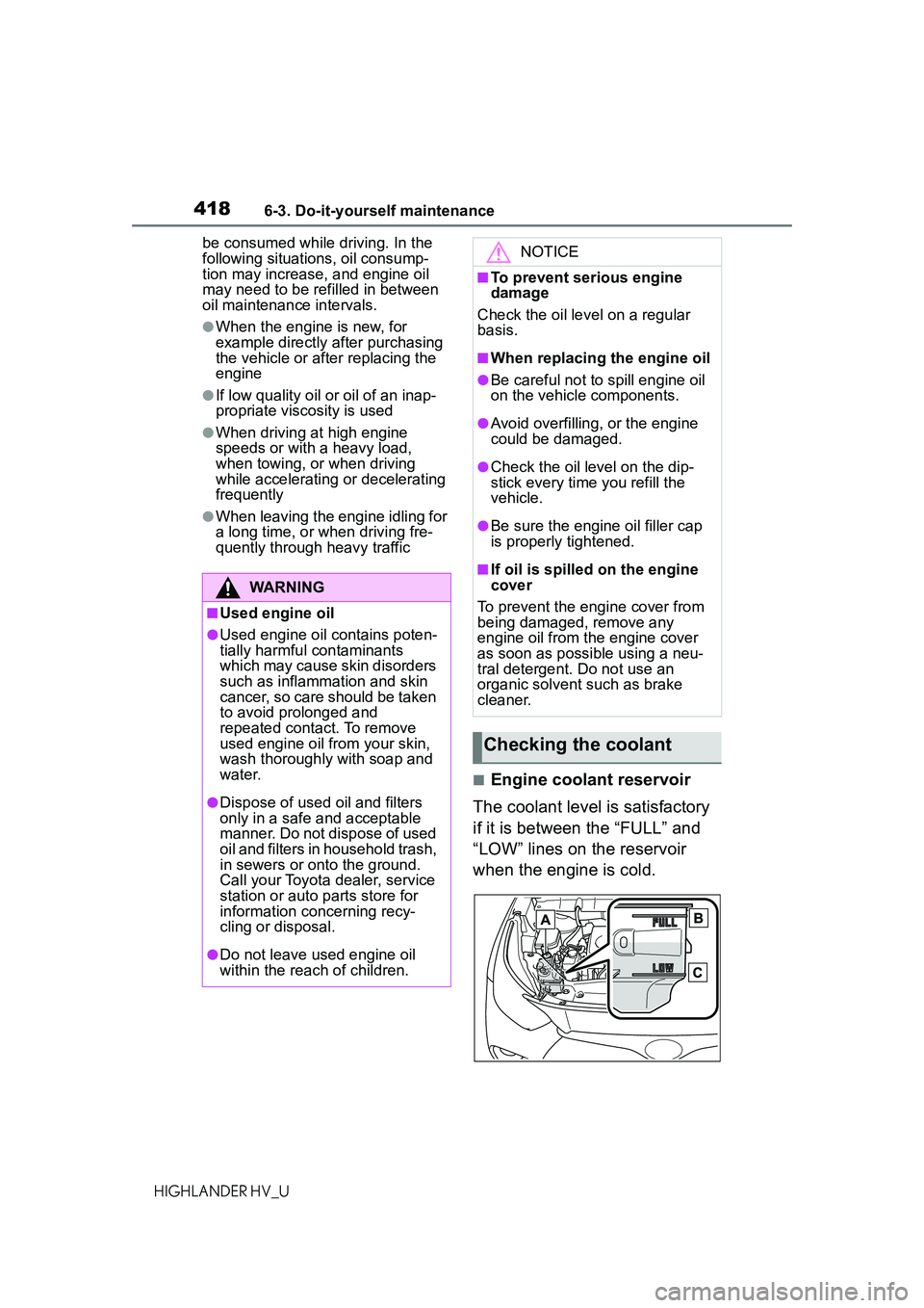 TOYOTA HIGHLANDER HYBRID 2021  Owners Manual (in English) 4186-3. Do-it-yourself maintenance
HIGHLANDER HV_Ube consumed while driving. In the 
following situations, oil consump-
tion may increase, and engine oil 
may need to be refilled in between 
oil maint