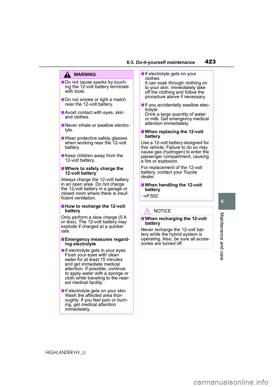 TOYOTA HIGHLANDER HYBRID 2021 Owners Manual (in English) 4236-3. Do-it-yourself maintenance
6
Maintenance and care
HIGHLANDER HV_U
WARNING
●Do not cause sparks by touch-
ing the 12-volt battery terminals
with tools.
●Do not smoke or light a match
near TOYOTA HIGHLANDER HYBRID 2021 Owners Manual (in English) 4236-3. Do-it-yourself maintenance
6
Maintenance and care
HIGHLANDER HV_U
WARNING
●Do not cause sparks by touch-
ing the 12-volt battery terminals
with tools.
●Do not smoke or light a match
near