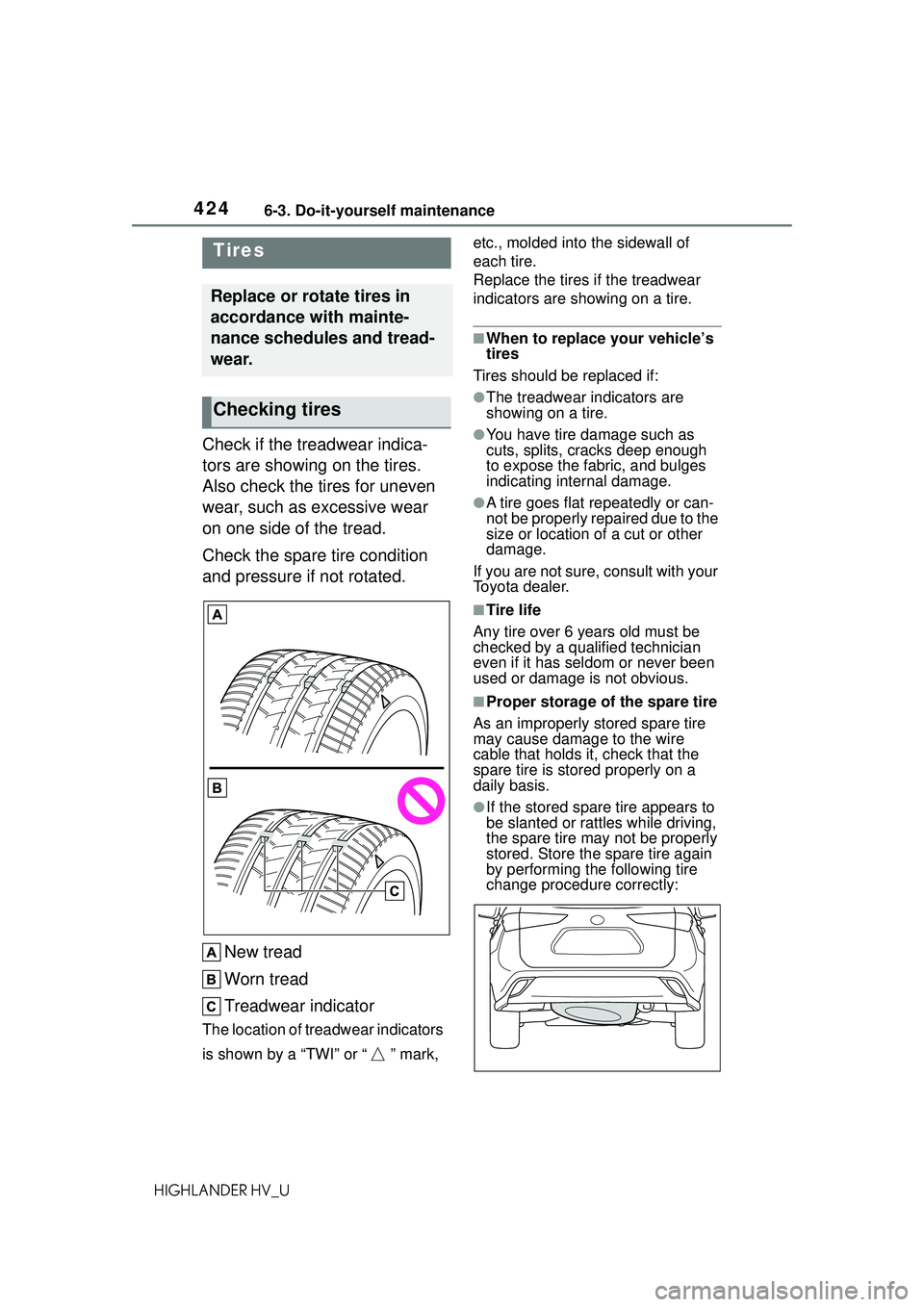 TOYOTA HIGHLANDER HYBRID 2021 Owners Manual (in English) 4246-3. Do-it-yourself maintenance
HIGHLANDER HV_U
Check if the treadwear indica-
tors are showing on the tires.
Also check the tires for uneven
wear, such as excessive wear
on one side of the trea TOYOTA HIGHLANDER HYBRID 2021 Owners Manual (in English) 4246-3. Do-it-yourself maintenance
HIGHLANDER HV_U
Check if the treadwear indica-
tors are showing on the tires.
Also check the tires for uneven
wear, such as excessive wear
on one side of the trea