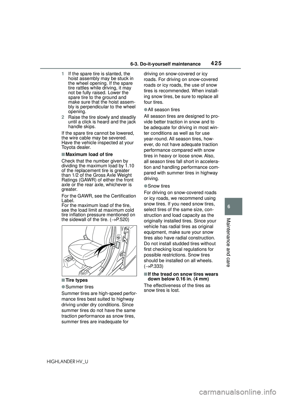 TOYOTA HIGHLANDER HYBRID 2021 Owners Manual (in English) 4256-3. Do-it-yourself maintenance
6
Maintenance and care
HIGHLANDER HV_U1
If the spare tire is slanted, the
hoist assembly ma y be stuck in
the wheel opening. If the spare
tire rattles while drivi TOYOTA HIGHLANDER HYBRID 2021 Owners Manual (in English) 4256-3. Do-it-yourself maintenance
6
Maintenance and care
HIGHLANDER HV_U1
If the spare tire is slanted, the
hoist assembly ma y be stuck in
the wheel opening. If the spare
tire rattles while drivi