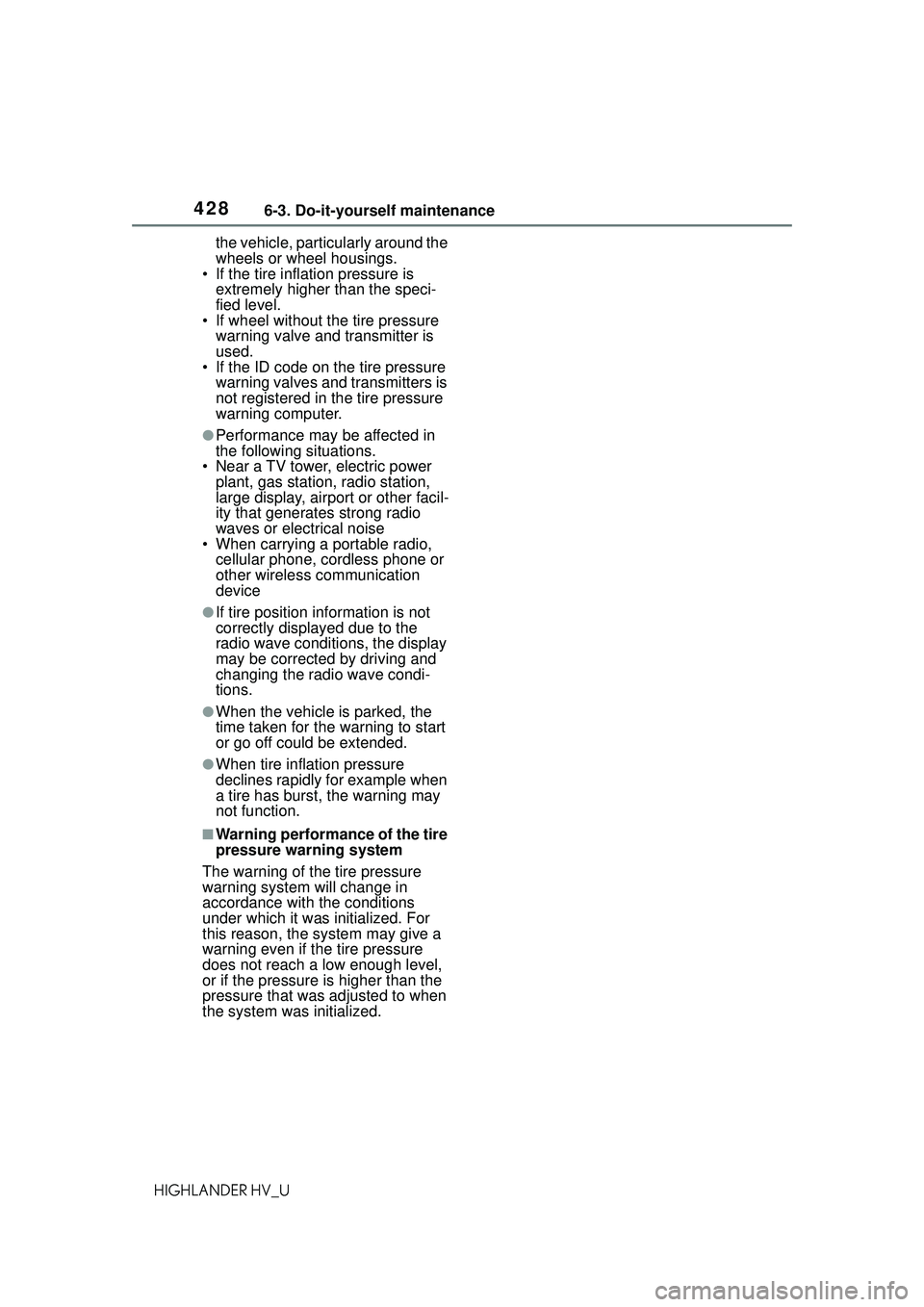 TOYOTA HIGHLANDER HYBRID 2021 Owners Manual (in English) 4286-3. Do-it-yourself maintenance
HIGHLANDER HV_Uthe vehicle, particularly around the
wheels or wheel housings.
• If the tire inflation pressure is
extremely higher than the speci-
fied level.
TOYOTA HIGHLANDER HYBRID 2021 Owners Manual (in English) 4286-3. Do-it-yourself maintenance
HIGHLANDER HV_Uthe vehicle, particularly around the
wheels or wheel housings.
• If the tire inflation pressure is
extremely higher than the speci-
fied level.