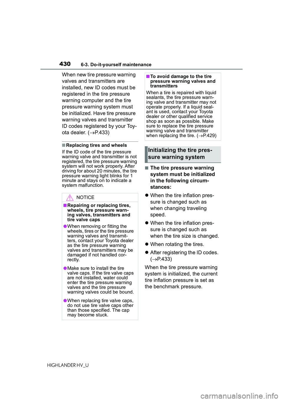 TOYOTA HIGHLANDER HYBRID 2021 Owners Manual (in English) 4306-3. Do-it-yourself maintenance
HIGHLANDER HV_U
When new tire pressure warning
valves and transmitters are
installed, new ID codes must be
registered in the tire pressure
warning computer and t TOYOTA HIGHLANDER HYBRID 2021 Owners Manual (in English) 4306-3. Do-it-yourself maintenance
HIGHLANDER HV_U
When new tire pressure warning
valves and transmitters are
installed, new ID codes must be
registered in the tire pressure
warning computer and t