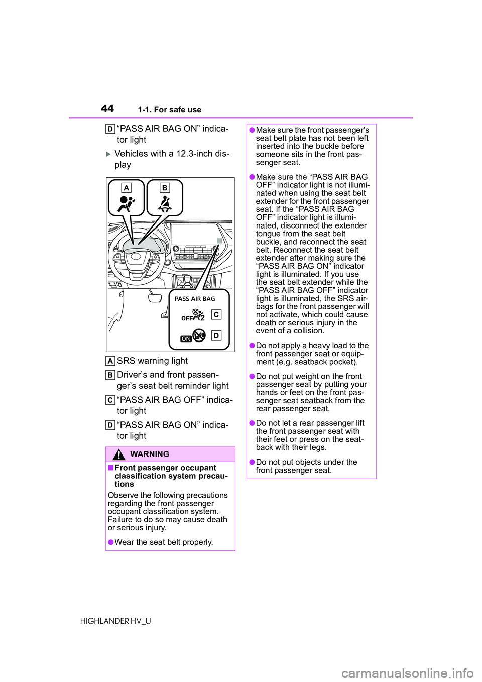 TOYOTA HIGHLANDER HYBRID 2021 (in English) Service Manual 441-1. For safe use
HIGHLANDER HV_U
“PASS AIR BAG ON” indica-
tor light
Vehicles with a 12.3-inch dis-
playSRS warning light
Driver’s and front passen-
ger’s seat belt reminder light
“PAS TOYOTA HIGHLANDER HYBRID 2021 (in English) Service Manual 441-1. For safe use
HIGHLANDER HV_U
“PASS AIR BAG ON” indica-
tor light
Vehicles with a 12.3-inch dis-
playSRS warning light
Driver’s and front passen-
ger’s seat belt reminder light
“PAS