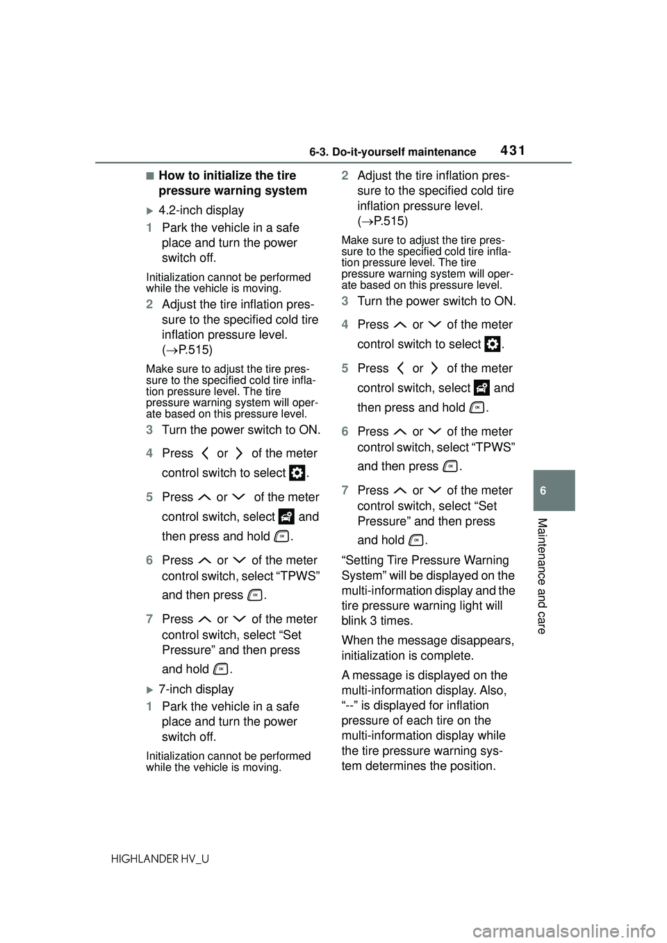 TOYOTA HIGHLANDER HYBRID 2021 Owners Manual (in English) 4316-3. Do-it-yourself maintenance
6
Maintenance and care
HIGHLANDER HV_U
■How to initialize the tire
pressure warning system
4.2-inch display
1 Park the vehicle in a safe
place and turn the po TOYOTA HIGHLANDER HYBRID 2021 Owners Manual (in English) 4316-3. Do-it-yourself maintenance
6
Maintenance and care
HIGHLANDER HV_U
■How to initialize the tire
pressure warning system
4.2-inch display
1 Park the vehicle in a safe
place and turn the po