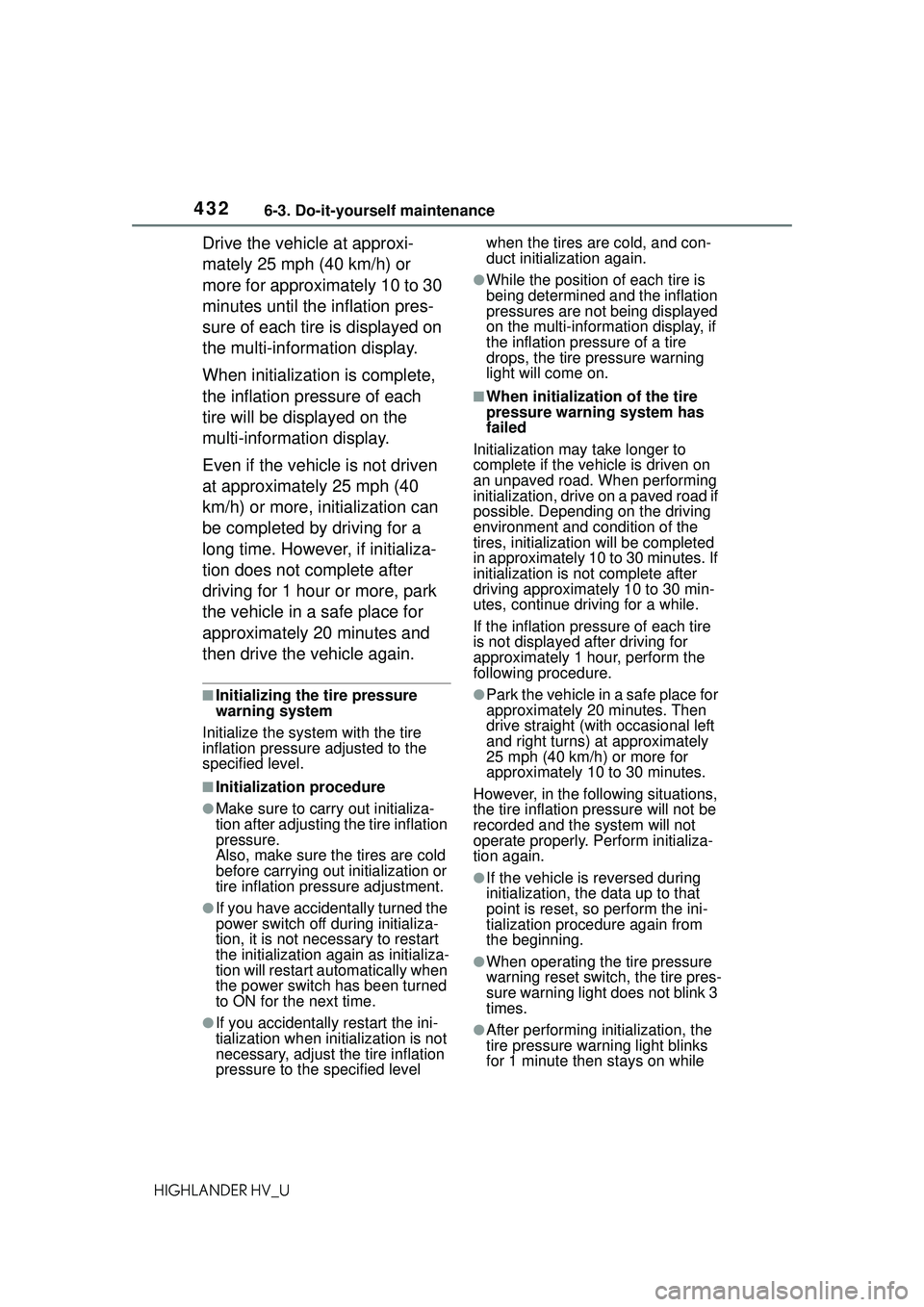 TOYOTA HIGHLANDER HYBRID 2021 Owners Manual (in English) 4326-3. Do-it-yourself maintenance
HIGHLANDER HV_U
Drive the vehicle at approxi-
mately 25 mph (40 km/h) or
more for approximately 10 to 30
minutes until the inflation pres-
sure of each tire is dis TOYOTA HIGHLANDER HYBRID 2021 Owners Manual (in English) 4326-3. Do-it-yourself maintenance
HIGHLANDER HV_U
Drive the vehicle at approxi-
mately 25 mph (40 km/h) or
more for approximately 10 to 30
minutes until the inflation pres-
sure of each tire is dis