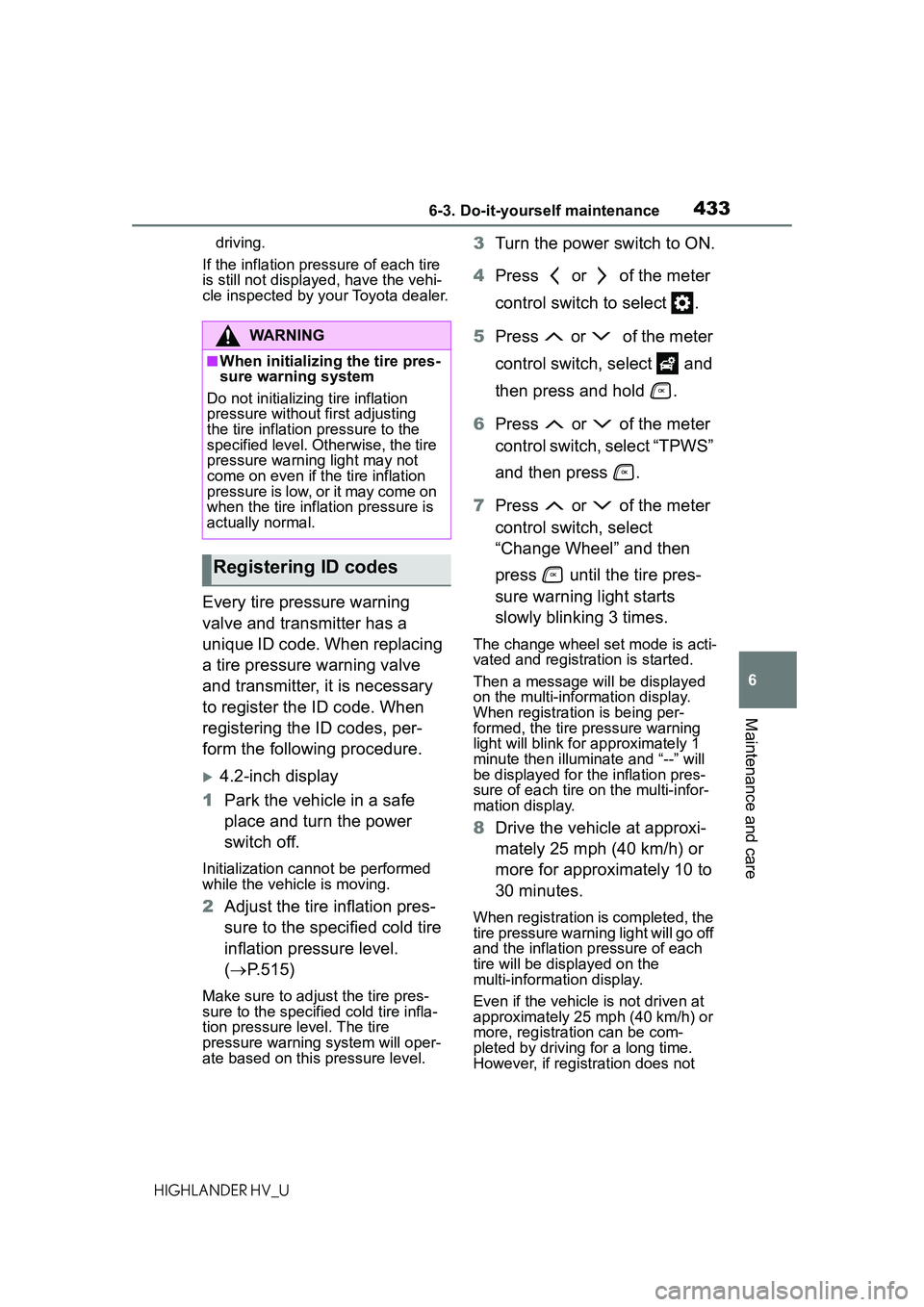 TOYOTA HIGHLANDER HYBRID 2021 Owners Manual (in English) 4336-3. Do-it-yourself maintenance
6
Maintenance and care
HIGHLANDER HV_Udriving.
If the inflation pressure of each tire
is still not displayed, have the vehi-
cle inspected by your Toyota dealer.
Ev TOYOTA HIGHLANDER HYBRID 2021 Owners Manual (in English) 4336-3. Do-it-yourself maintenance
6
Maintenance and care
HIGHLANDER HV_Udriving.
If the inflation pressure of each tire
is still not displayed, have the vehi-
cle inspected by your Toyota dealer.
Ev
