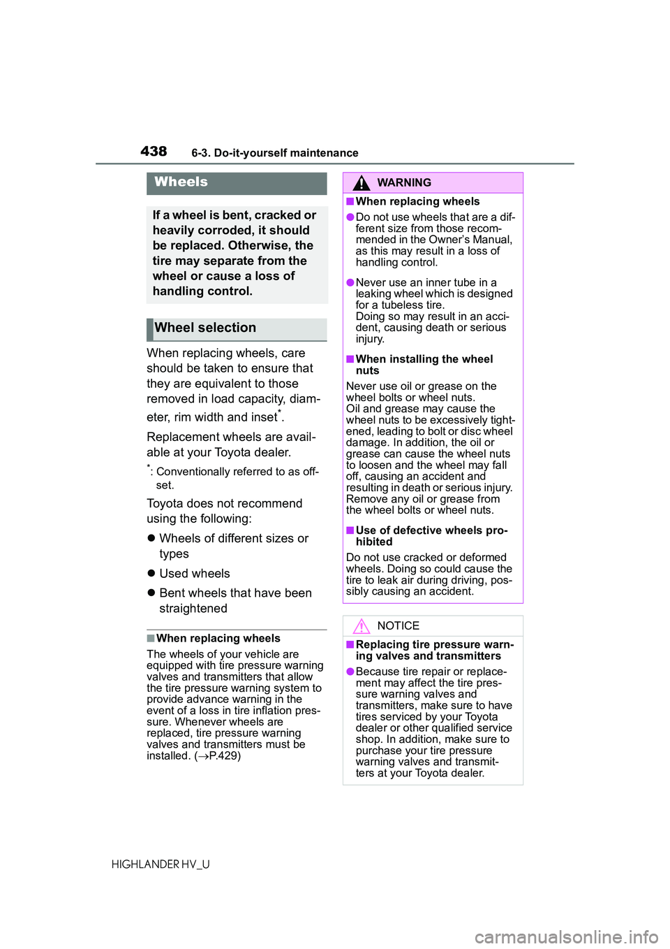 TOYOTA HIGHLANDER HYBRID 2021 Owners Manual (in English) 4386-3. Do-it-yourself maintenance
HIGHLANDER HV_U
When replacing wheels, care
should be taken to ensure that
they are equivalent to those
removed in load capacity, diam-
eter, rim width and inset
TOYOTA HIGHLANDER HYBRID 2021 Owners Manual (in English) 4386-3. Do-it-yourself maintenance
HIGHLANDER HV_U
When replacing wheels, care
should be taken to ensure that
they are equivalent to those
removed in load capacity, diam-
eter, rim width and inset