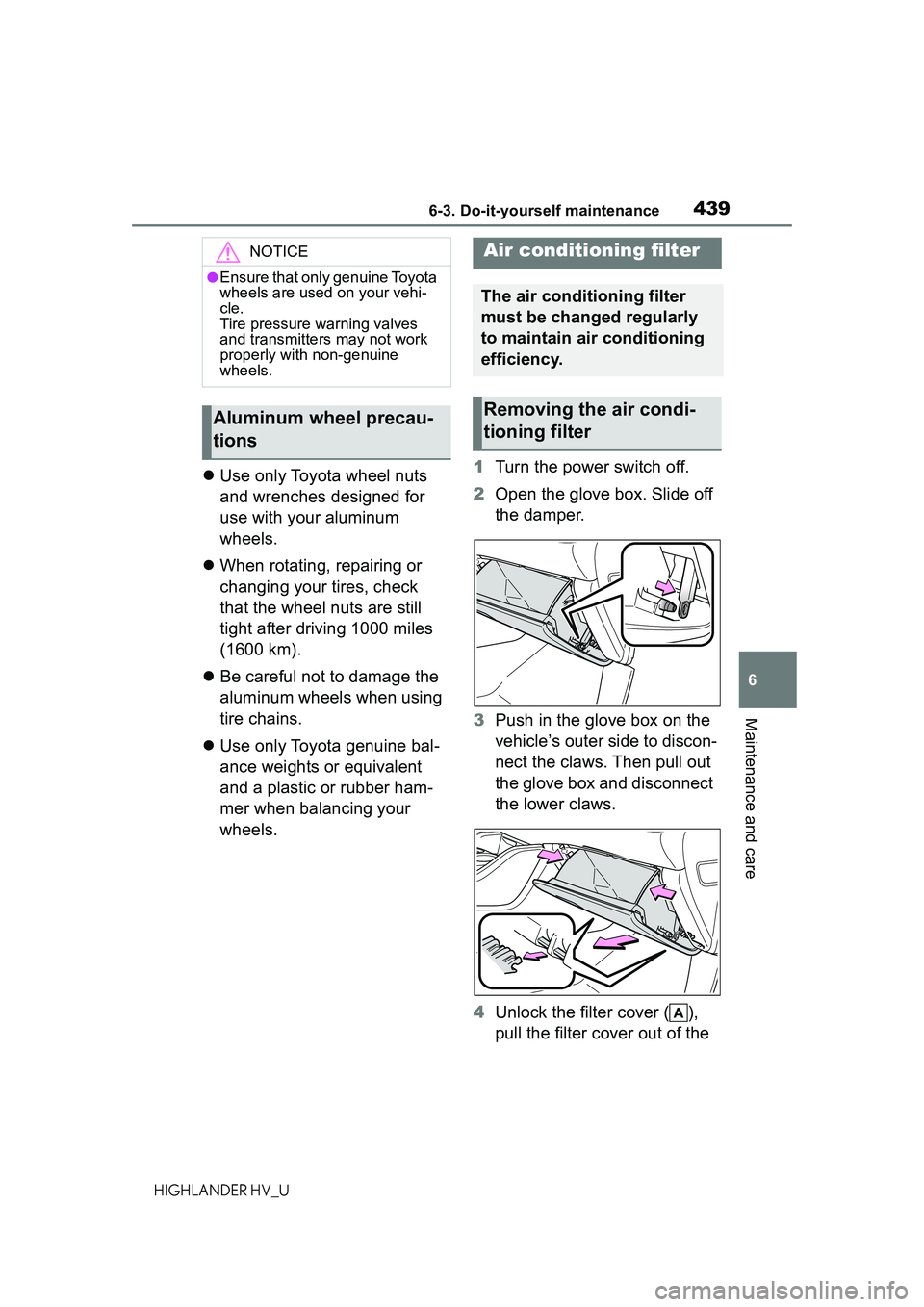 TOYOTA HIGHLANDER HYBRID 2021 Owners Manual (in English) 4396-3. Do-it-yourself maintenance
6
Maintenance and care
HIGHLANDER HV_U
Use only Toyota wheel nuts
and wrenches designed for
use with your aluminum
wheels.
When rotating, repairing or
cha TOYOTA HIGHLANDER HYBRID 2021 Owners Manual (in English) 4396-3. Do-it-yourself maintenance
6
Maintenance and care
HIGHLANDER HV_U
Use only Toyota wheel nuts
and wrenches designed for
use with your aluminum
wheels.
When rotating, repairing or
cha