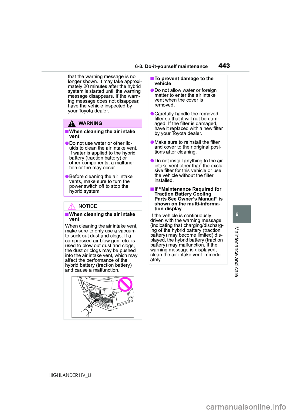 TOYOTA HIGHLANDER HYBRID 2021 Owners Manual (in English) 4436-3. Do-it-yourself maintenance
6
Maintenance and care
HIGHLANDER HV_Uthat the warning message is no
longer shown. It may take approxi-
mately 20 minutes after the hybrid
system is started until TOYOTA HIGHLANDER HYBRID 2021 Owners Manual (in English) 4436-3. Do-it-yourself maintenance
6
Maintenance and care
HIGHLANDER HV_Uthat the warning message is no
longer shown. It may take approxi-
mately 20 minutes after the hybrid
system is started until