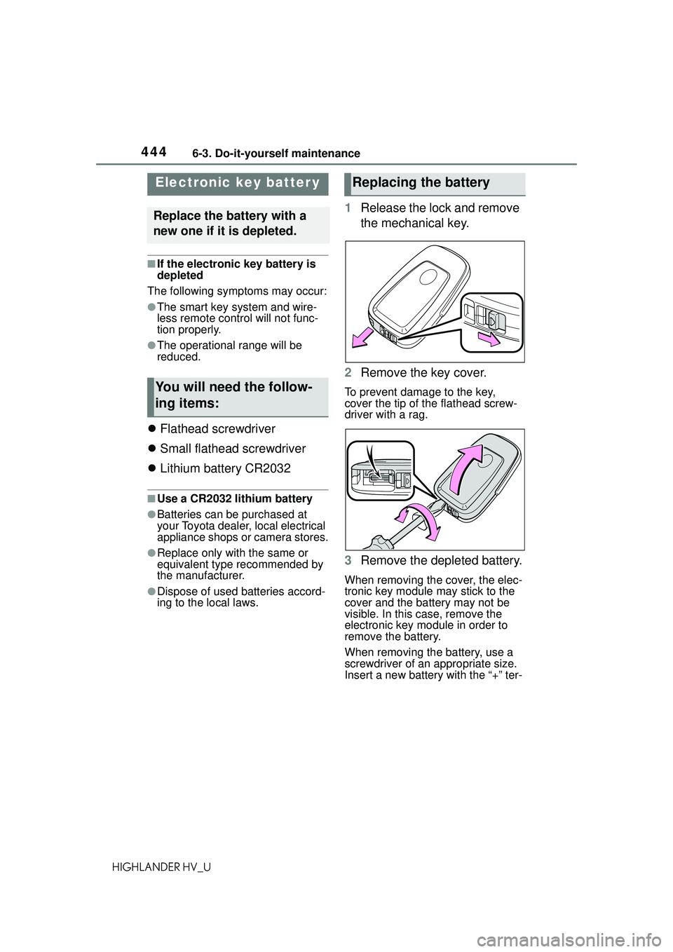 TOYOTA HIGHLANDER HYBRID 2021 Owners Manual (in English) 4446-3. Do-it-yourself maintenance
HIGHLANDER HV_U
■If the electronic key battery is
depleted
The following symptoms may occur:
●The smart key system and wire-
less remote control will not func-
TOYOTA HIGHLANDER HYBRID 2021 Owners Manual (in English) 4446-3. Do-it-yourself maintenance
HIGHLANDER HV_U
■If the electronic key battery is
depleted
The following symptoms may occur:
●The smart key system and wire-
less remote control will not func-
