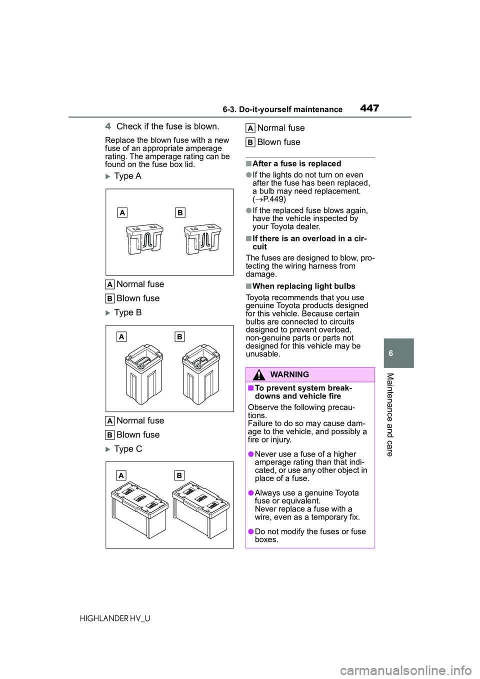TOYOTA HIGHLANDER HYBRID 2021 Owners Manual (in English) 4476-3. Do-it-yourself maintenance
6
Maintenance and care
HIGHLANDER HV_U
4Check if the fuse is blown.
Replace the blown fuse with a new
fuse of an appropriate amperage
rating. The amperage rating c TOYOTA HIGHLANDER HYBRID 2021 Owners Manual (in English) 4476-3. Do-it-yourself maintenance
6
Maintenance and care
HIGHLANDER HV_U
4Check if the fuse is blown.
Replace the blown fuse with a new
fuse of an appropriate amperage
rating. The amperage rating c