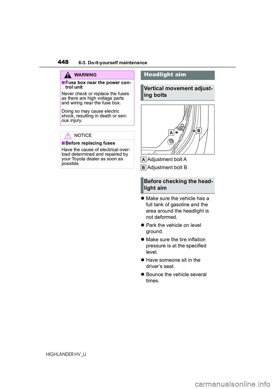 TOYOTA HIGHLANDER HYBRID 2021 Owners Manual (in English) 4486-3. Do-it-yourself maintenance
HIGHLANDER HV_U
Adjustment bolt A
Adjustment bolt B
Make sure the vehicle has a
full tank of gasoline and the
area around the headlight is
not deformed.
TOYOTA HIGHLANDER HYBRID 2021 Owners Manual (in English) 4486-3. Do-it-yourself maintenance
HIGHLANDER HV_U
Adjustment bolt A
Adjustment bolt B
Make sure the vehicle has a
full tank of gasoline and the
area around the headlight is
not deformed.
