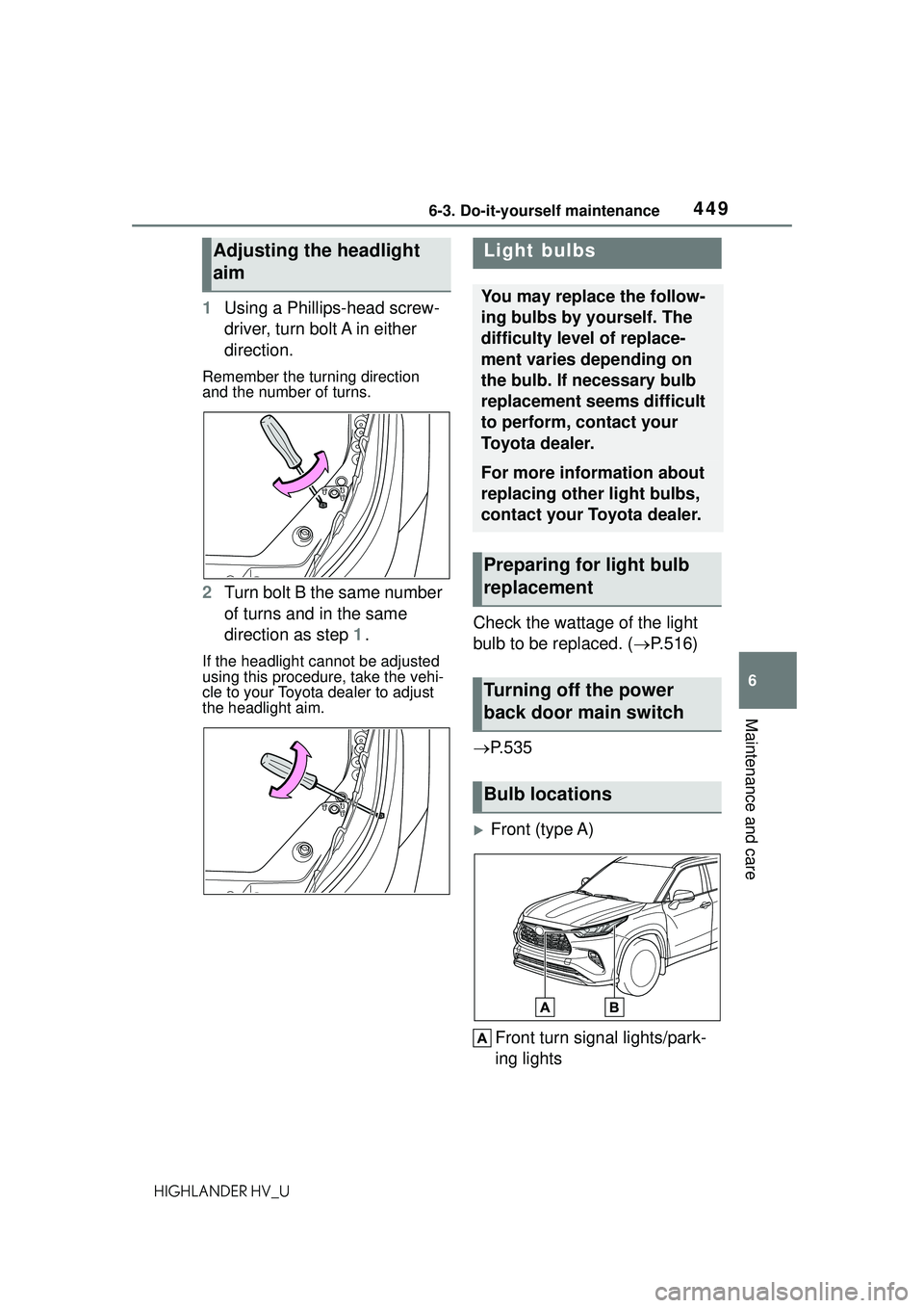TOYOTA HIGHLANDER HYBRID 2021 Owners Manual (in English) 4496-3. Do-it-yourself maintenance
6
Maintenance and care
HIGHLANDER HV_U
1Using a Phillips-head screw-
driver, turn bolt A in either
direction.
Remember the turning direction
and the number of turn TOYOTA HIGHLANDER HYBRID 2021 Owners Manual (in English) 4496-3. Do-it-yourself maintenance
6
Maintenance and care
HIGHLANDER HV_U
1Using a Phillips-head screw-
driver, turn bolt A in either
direction.
Remember the turning direction
and the number of turn