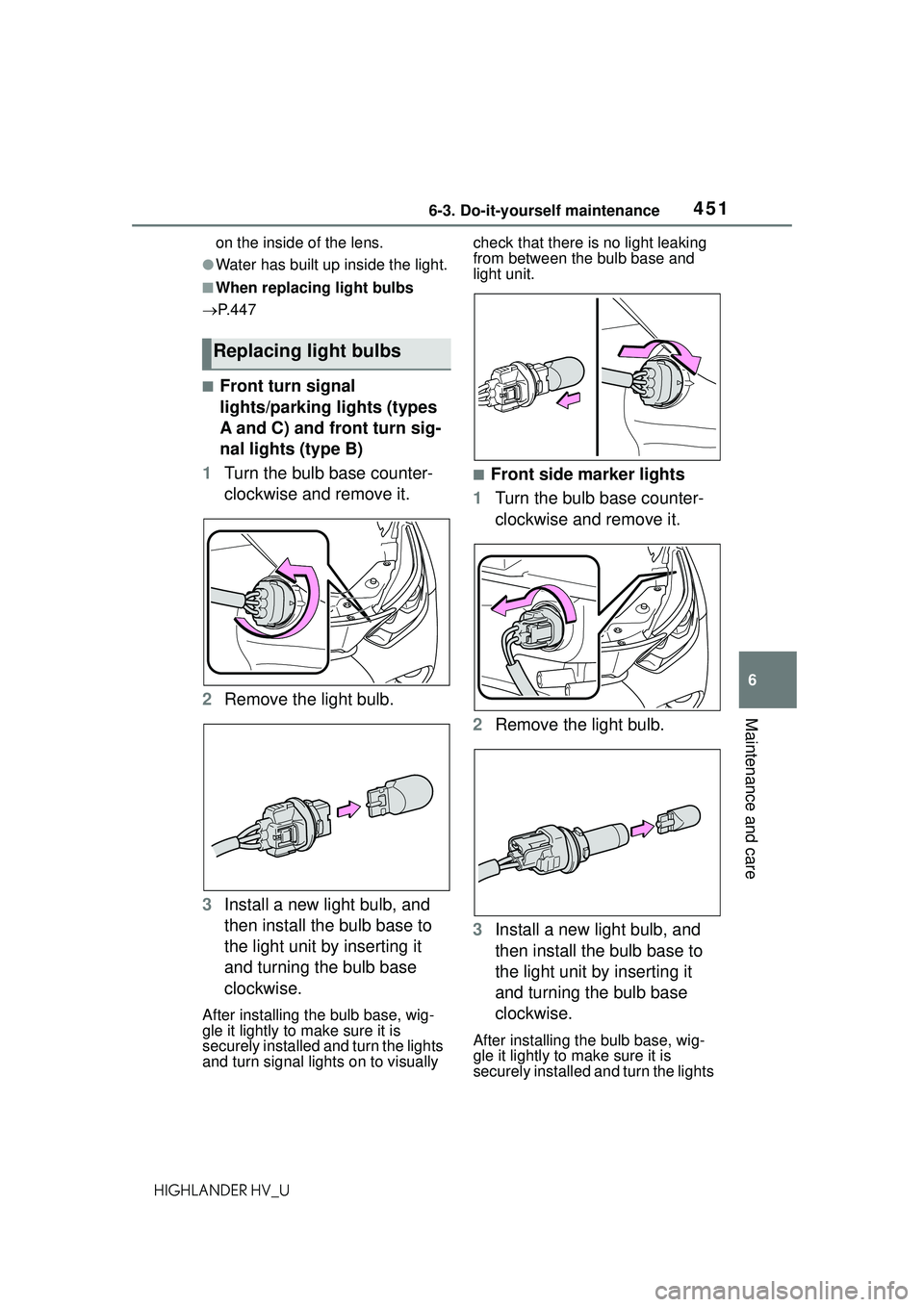 TOYOTA HIGHLANDER HYBRID 2021 Owners Manual (in English) 4516-3. Do-it-yourself maintenance
6
Maintenance and care
HIGHLANDER HV_Uon the inside of the lens.
●Water has built up inside the light.
■When replacing light bulbs
P. 4 4 7
■Front turn sig TOYOTA HIGHLANDER HYBRID 2021 Owners Manual (in English) 4516-3. Do-it-yourself maintenance
6
Maintenance and care
HIGHLANDER HV_Uon the inside of the lens.
●Water has built up inside the light.
■When replacing light bulbs
P. 4 4 7
■Front turn sig