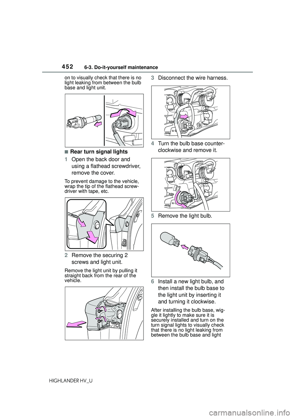 TOYOTA HIGHLANDER HYBRID 2021 Owners Manual (in English) 4526-3. Do-it-yourself maintenance
HIGHLANDER HV_Uon to visually check that there is no
light leaking from between the bulb
base and light unit.
■Rear turn signal lights
1 Open the back door and
TOYOTA HIGHLANDER HYBRID 2021 Owners Manual (in English) 4526-3. Do-it-yourself maintenance
HIGHLANDER HV_Uon to visually check that there is no
light leaking from between the bulb
base and light unit.
■Rear turn signal lights
1 Open the back door and
